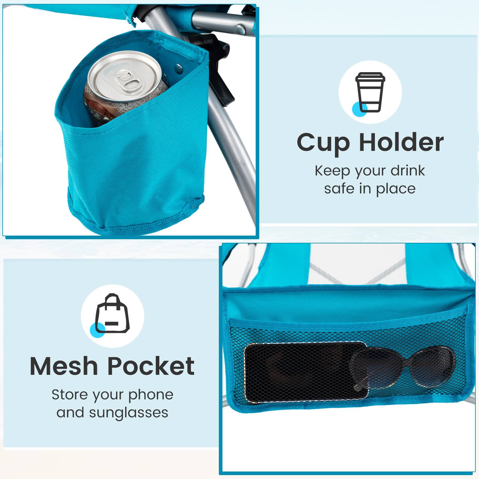 Cup Holder  
Keep your drink safe in place  

Mesh Pocket  
Store your phone and sunglasses