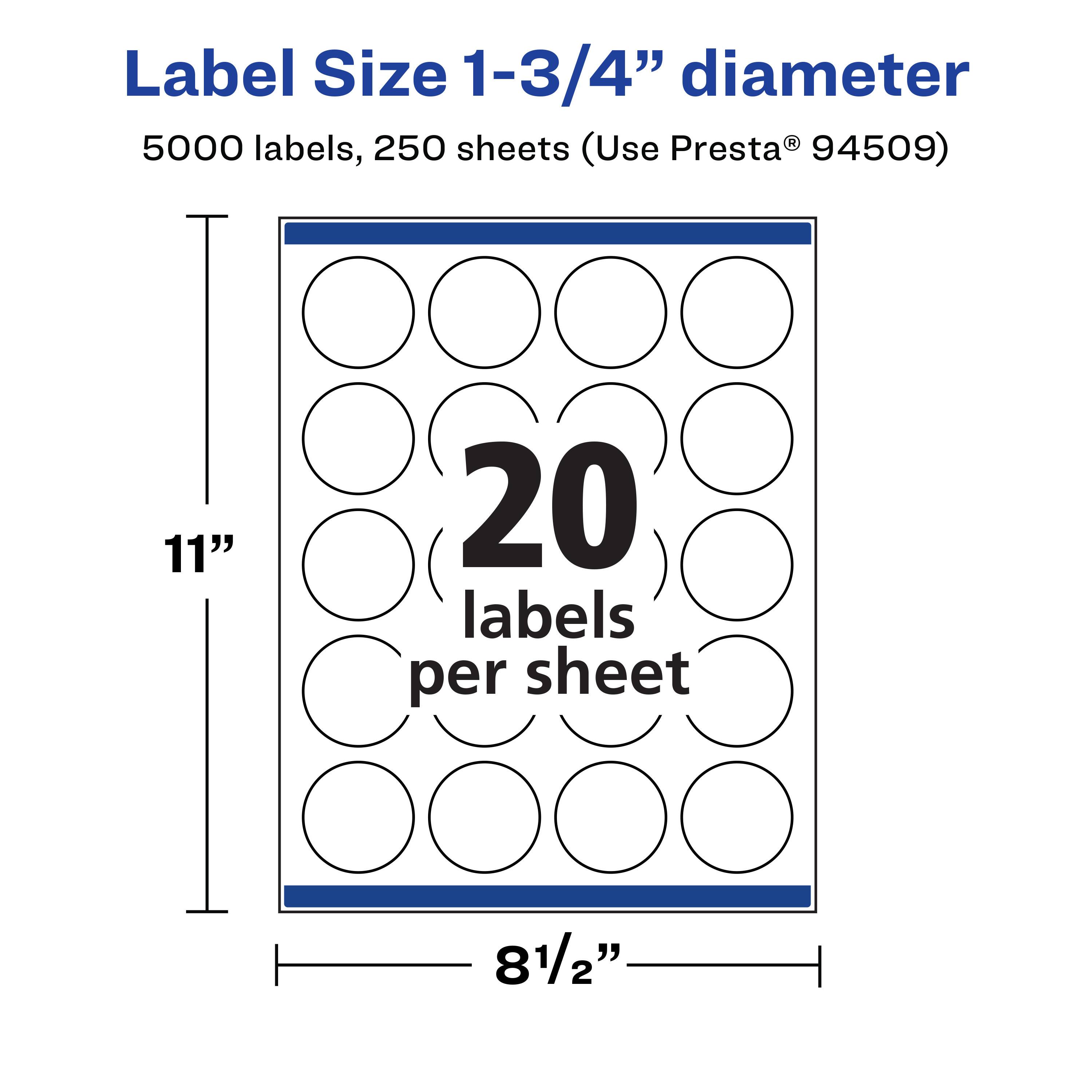Label Size 1-3/4" diameter  
5000 labels, 250 sheets (Use Presta® 94509)  
11" x 81/2"  
20 labels per sheet