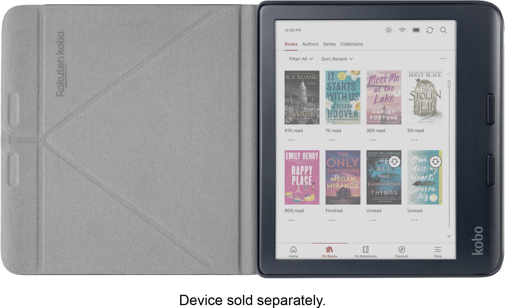 20 kobo Rakuten 12:59 PM Books Authors Series Collections Filter: All Sort: Recent IT HOLLY BLACK R.F. KUANG Me Meet STARTS at the THE WITH US Lake STOLEN COLLEEN HEIR BABEL CARLEY HOOVER FORTUNE 81% read 1% read 38% read 9% read : | - ... THE STACY WILLINGHAM EMILY HENRY ONLY Our HAPPY SURVIVORS ALL Miss CHE Hearts PLACE MEGAN MIRANDA DANGEROUS THING'S Celeste N 80% read Finished Unread Unread ... : : ... Home My Books My Notebooks Discover More kobo Device sold separately.