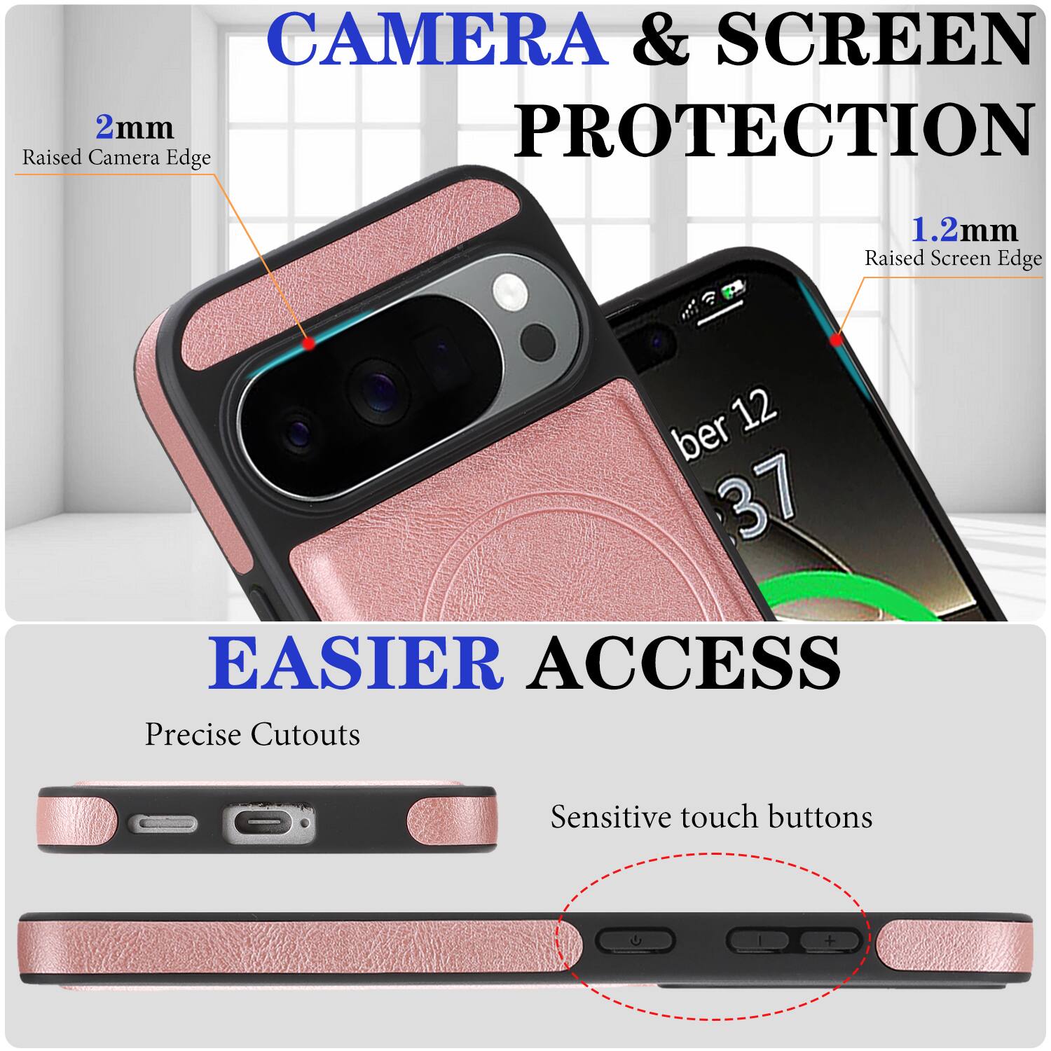 CAMERA & SCREEN PROTECTION  
2mm Raised Camera Edge  
1.2mm Raised Screen Edge  

EASIER ACCESS  
Precise Cutouts  
Sensitive touch buttons