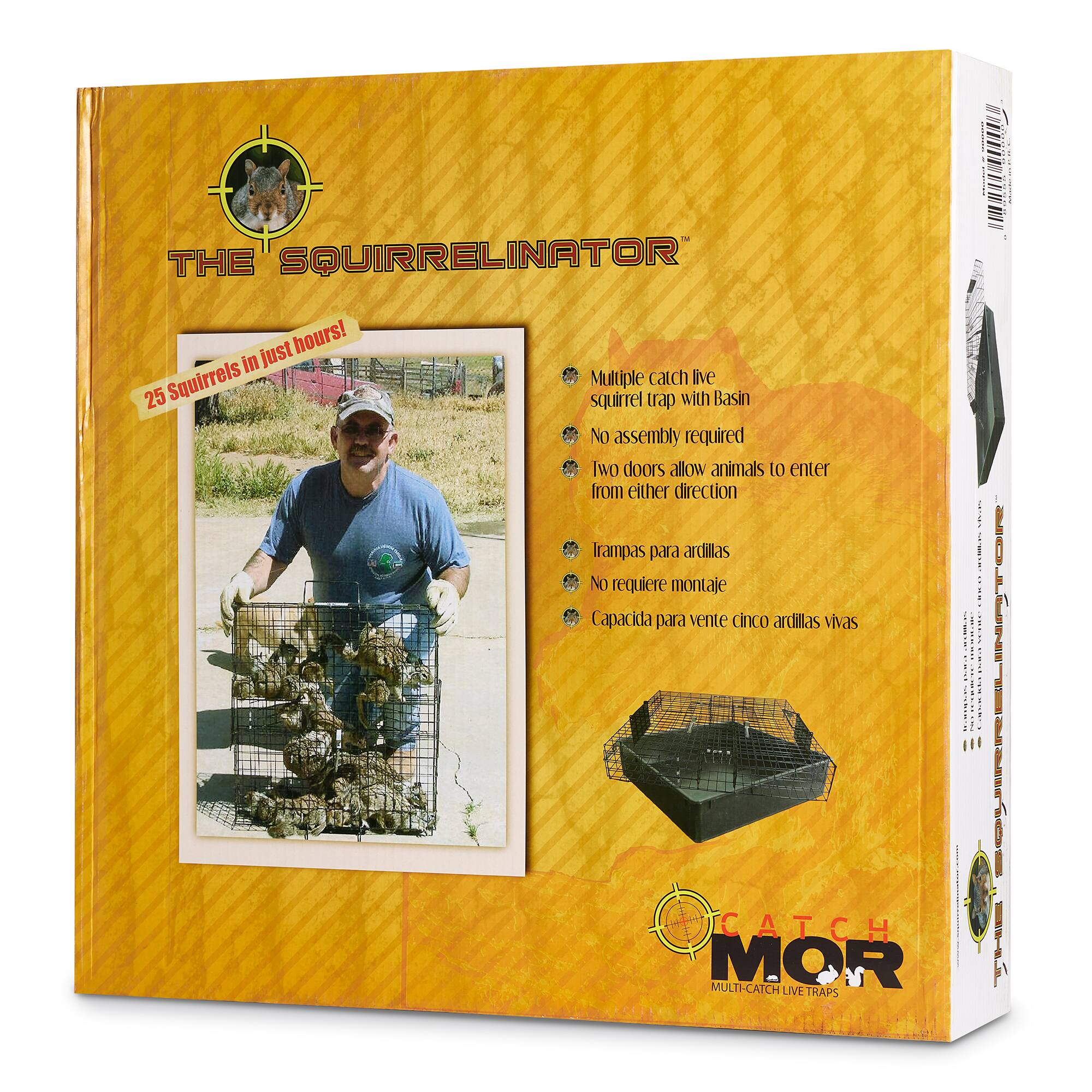 THE SQUIRRELINATOR just hours! in Squirrels Multiple catch live 25 squirrel trap with Basin No assembly required Iwo doors allow animals to enter from either direction Trampas para ardillas No requiere montaje Capacida para vente cinco ardillas vivas

CATCH MOR MULTI-CATCH LIVE TRAPS