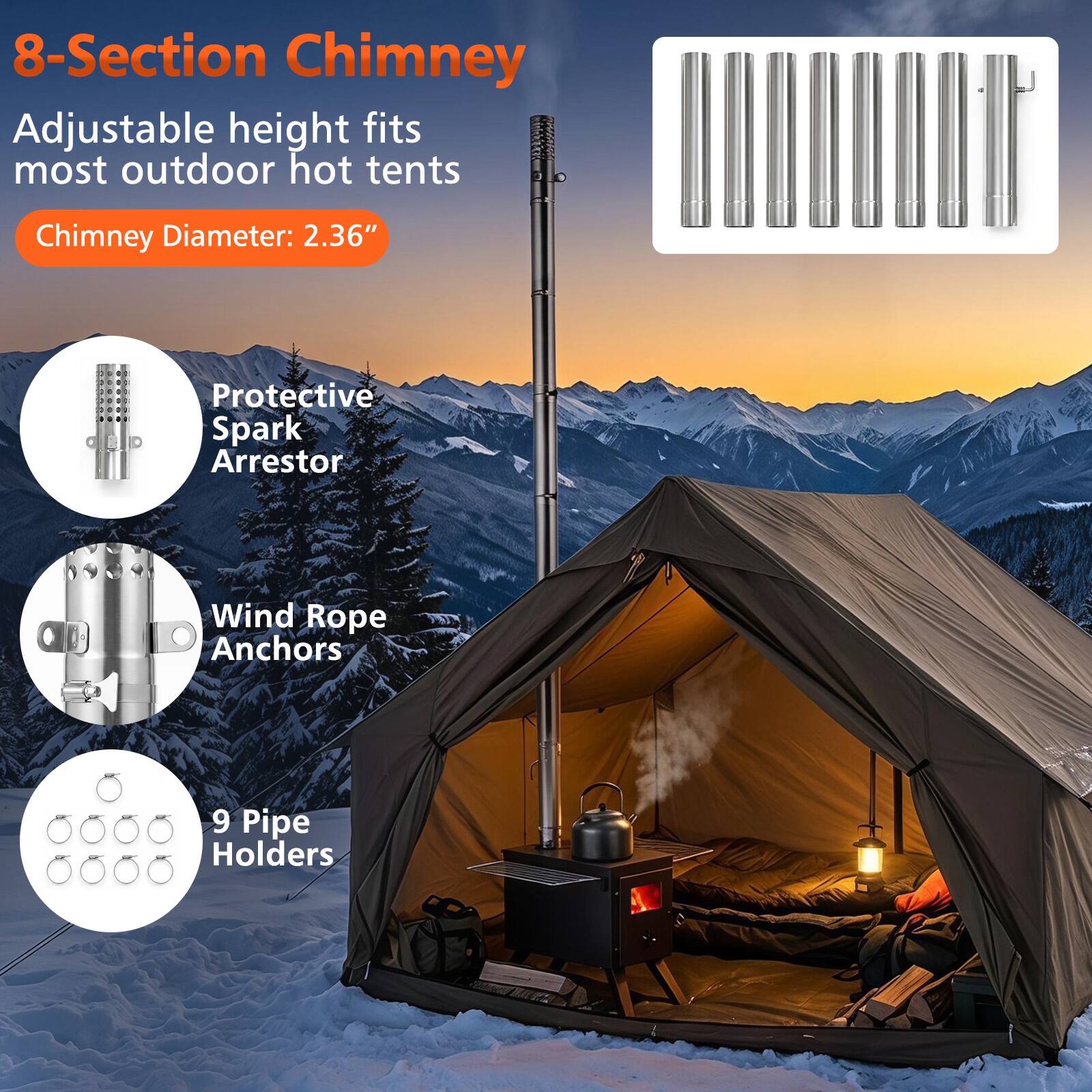 8-Section Chimney Adjustable height fits most outdoor hot tents  
Chimney Diameter: 2.36"  
Protective Spark Arrestor  
Wind Rope Anchors  
9 Pipe Holders