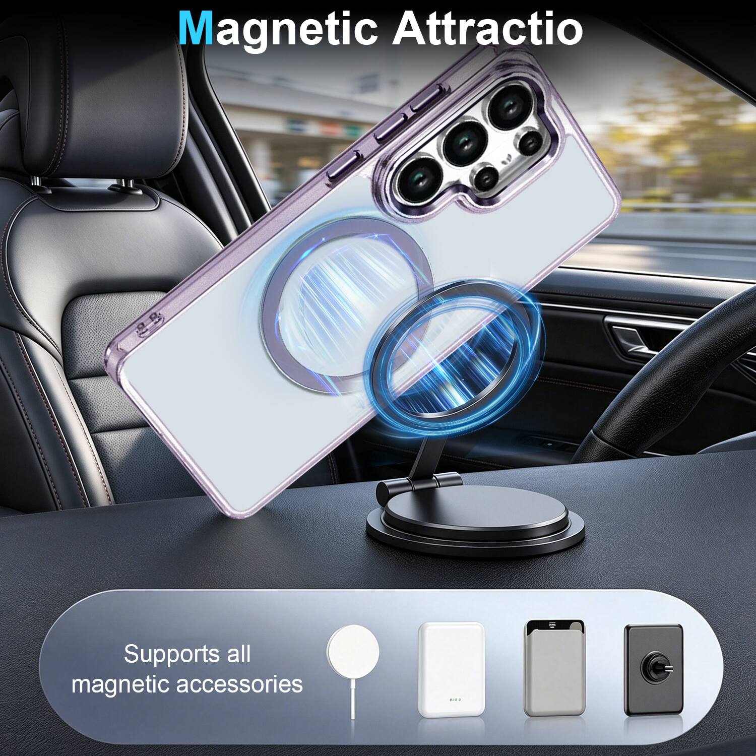 Magnetic Attraction  
Supports all magnetic accessories