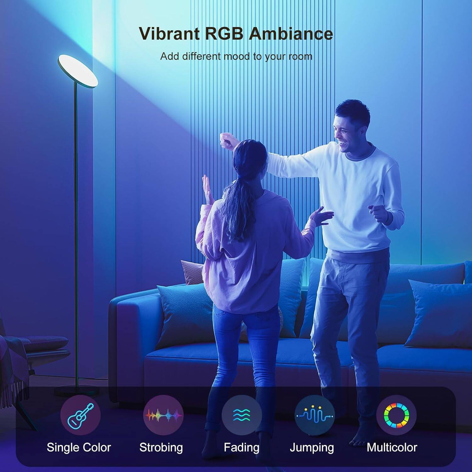 Vibrant RGB Ambiance  
Add different mood to your room  

Single Color  
Strobing  
Fading  
Jumping  
Multicolor