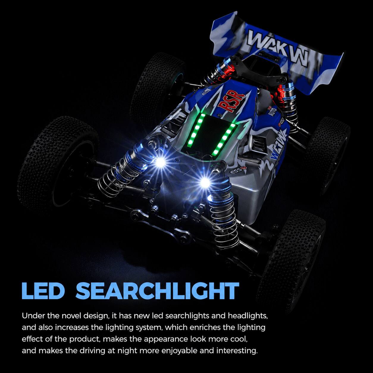 WAKW AUTO RSR AUTO 59 ESS WETW-  
LED SEARCHLIGHT  
Under the novel design, it has new led searchlights and headlights, and also increases the lighting system, which enriches the lighting effect of the product, makes the appearance look more cool, and makes the driving at night more enjoyable and interesting.