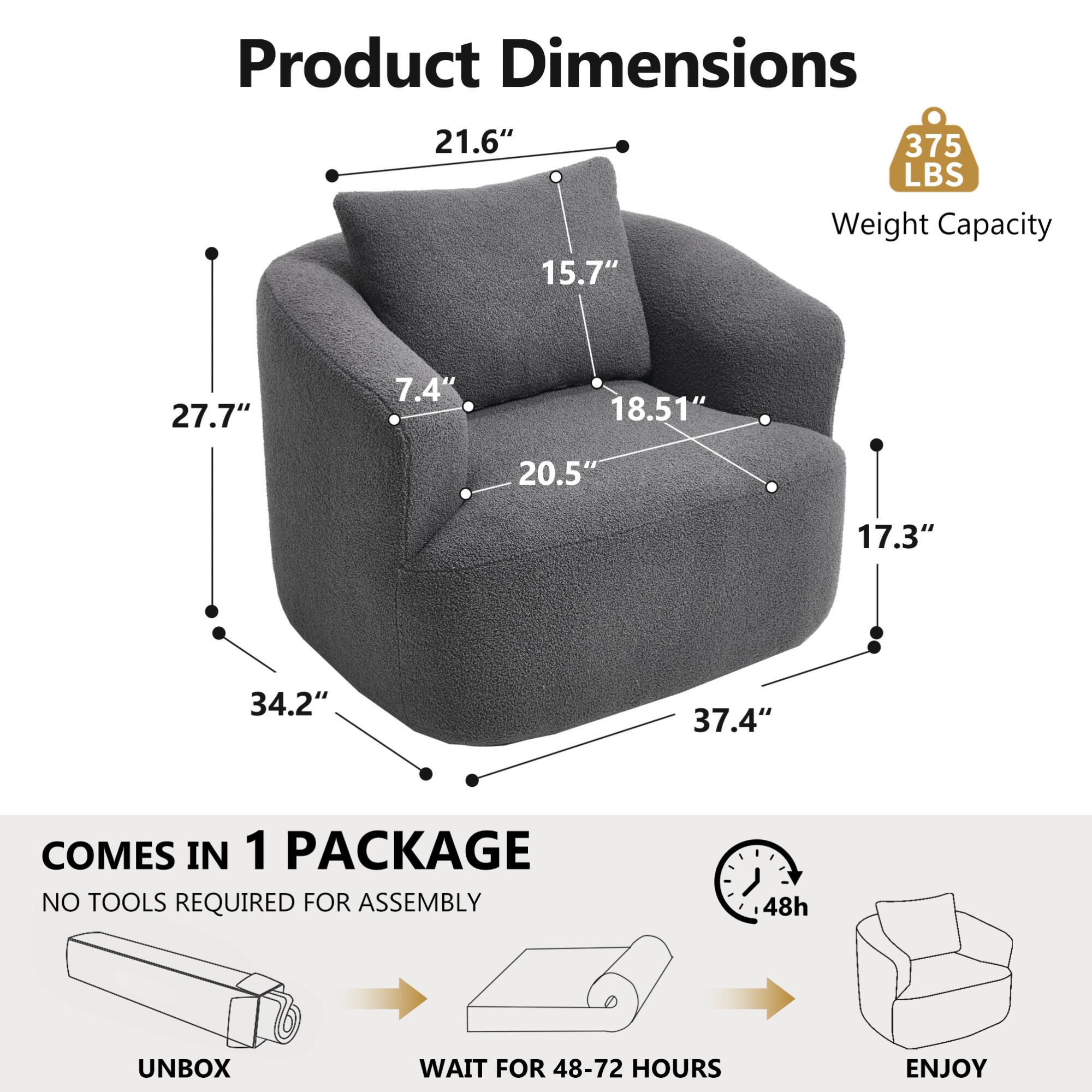 Product Dimensions  
21.6" x 15.7" x 27.7" x 7.4" x 18.51" x 20.5" x 34.2" x 37.4"  
Weight Capacity: 375 LBS  

COMES IN 1 PACKAGE  
NO TOOLS REQUIRED FOR ASSEMBLY  
UNBOX  
WAIT FOR 48-72 HOURS  
ENJOY