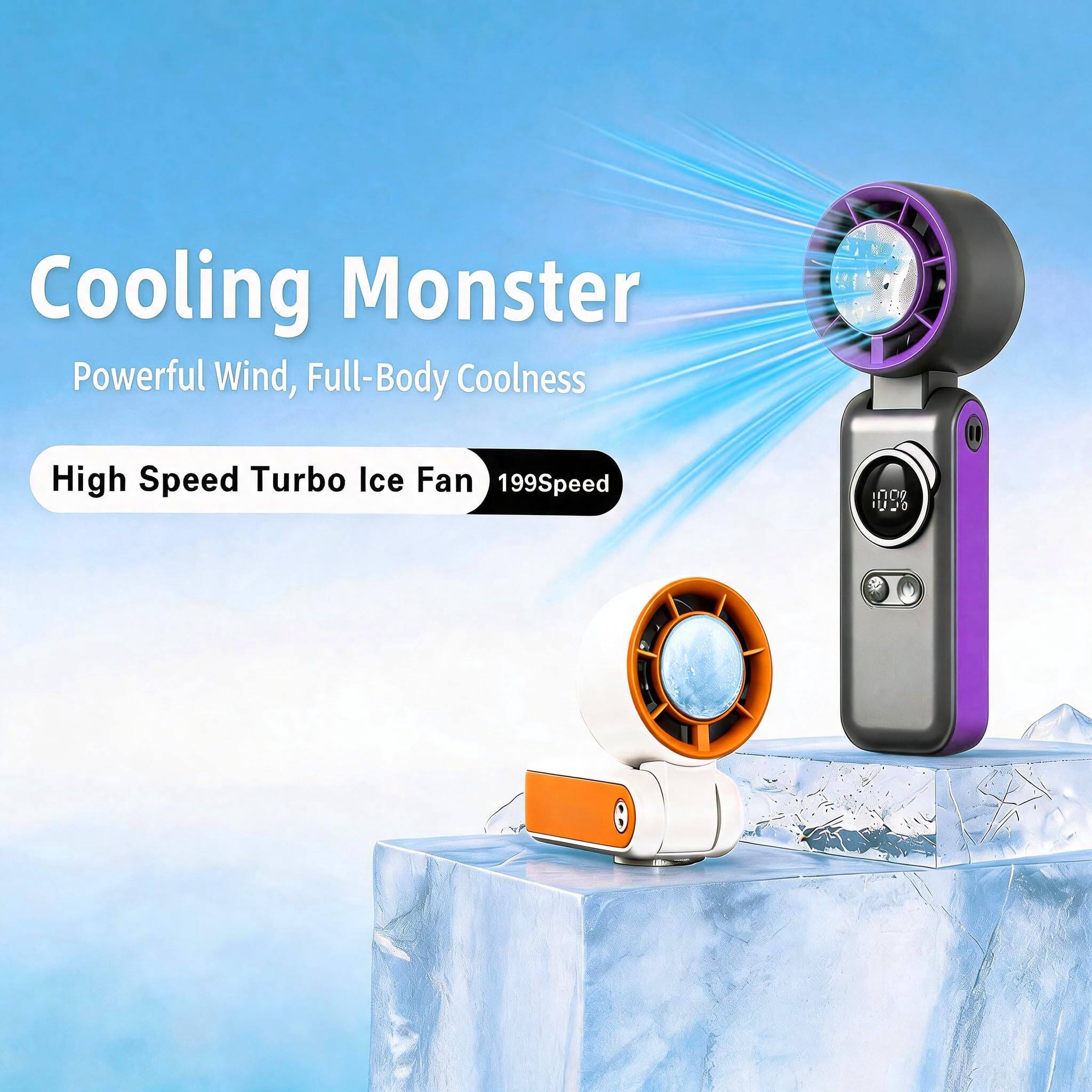 Cooling Monster Powerful Wind, Full-Body Coolness  
High Speed Turbo Ice Fan 1999Speed