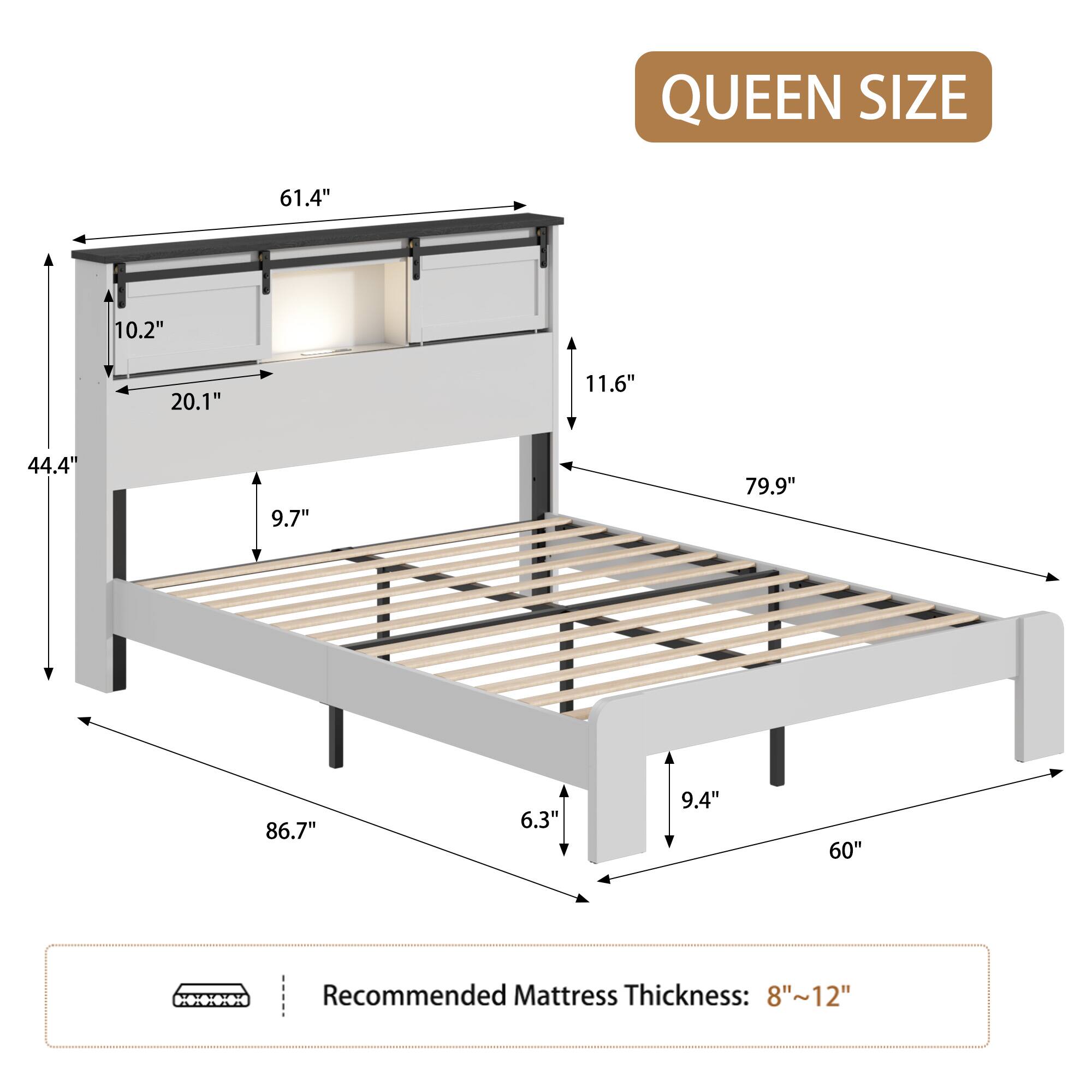 QUEEN SIZE  
61.4" 10.2" 20.1" 11.6" 44.4" 9.7" 79.9" 86.7" 6.3" 9.4" 60"  
Recommended Mattress Thickness: 8"~12"