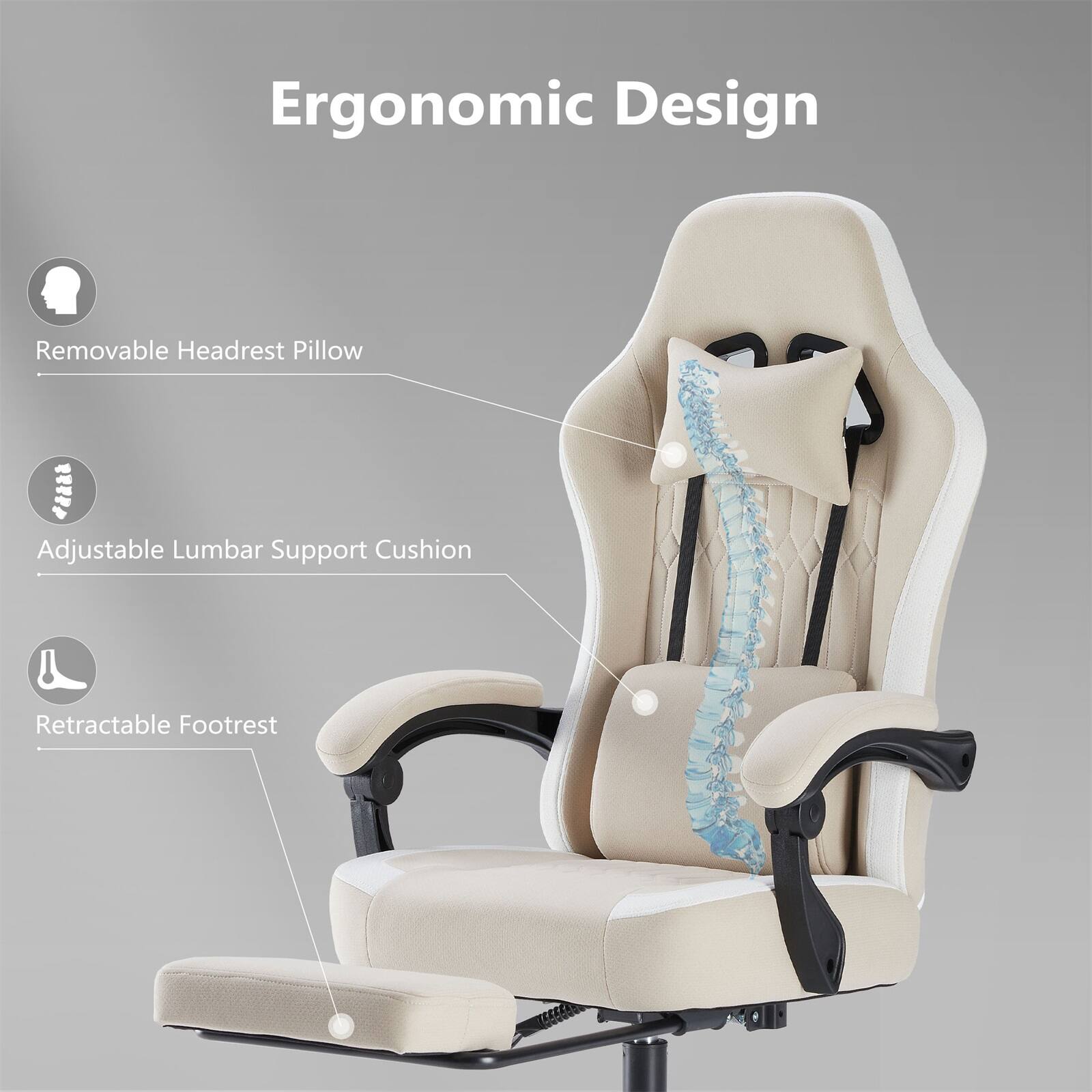 Ergonomic Design  
- Removable Headrest Pillow  
- Adjustable Lumbar Support Cushion  
- Retractable Footrest