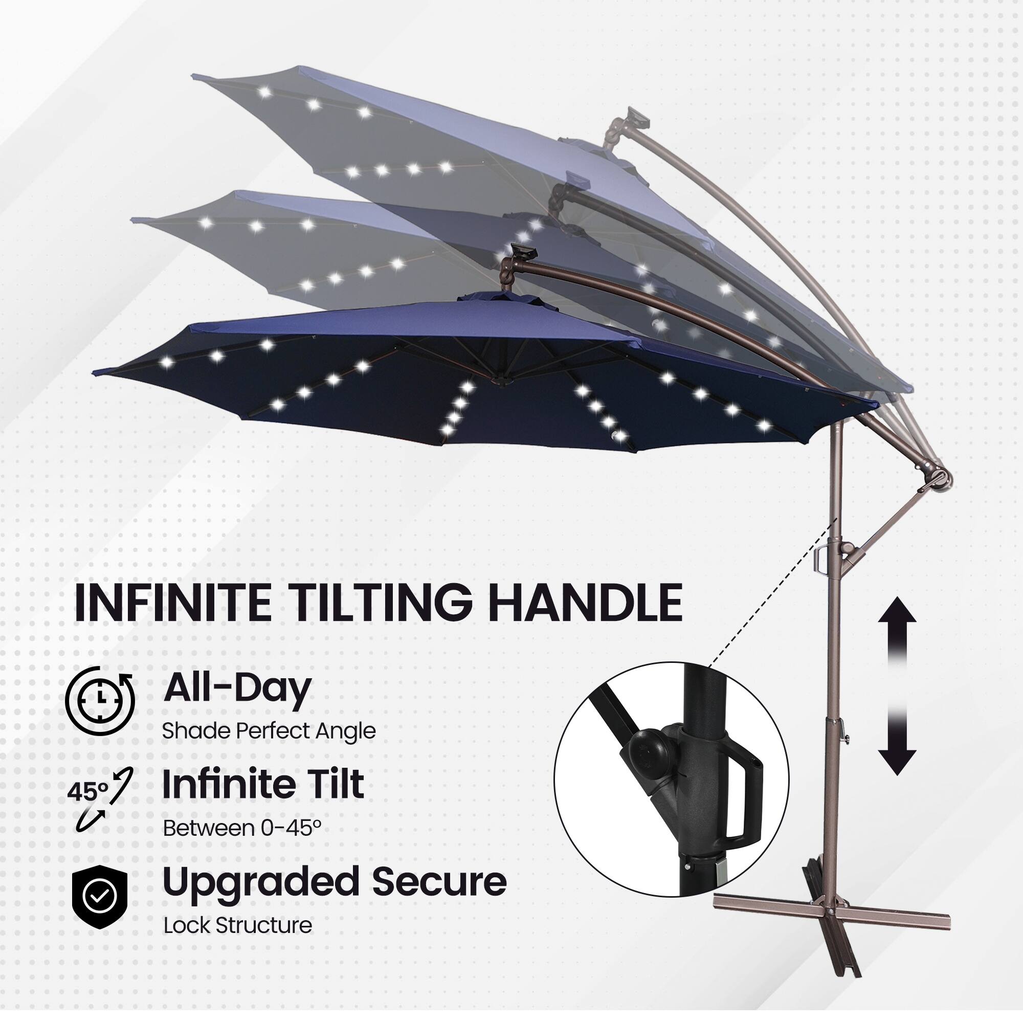 INFINITE TILTING HANDLE  
All-Day Shade Perfect Angle  
45°  
Infinite Tilt Between 0-45°  
Upgraded Secure Lock Structure