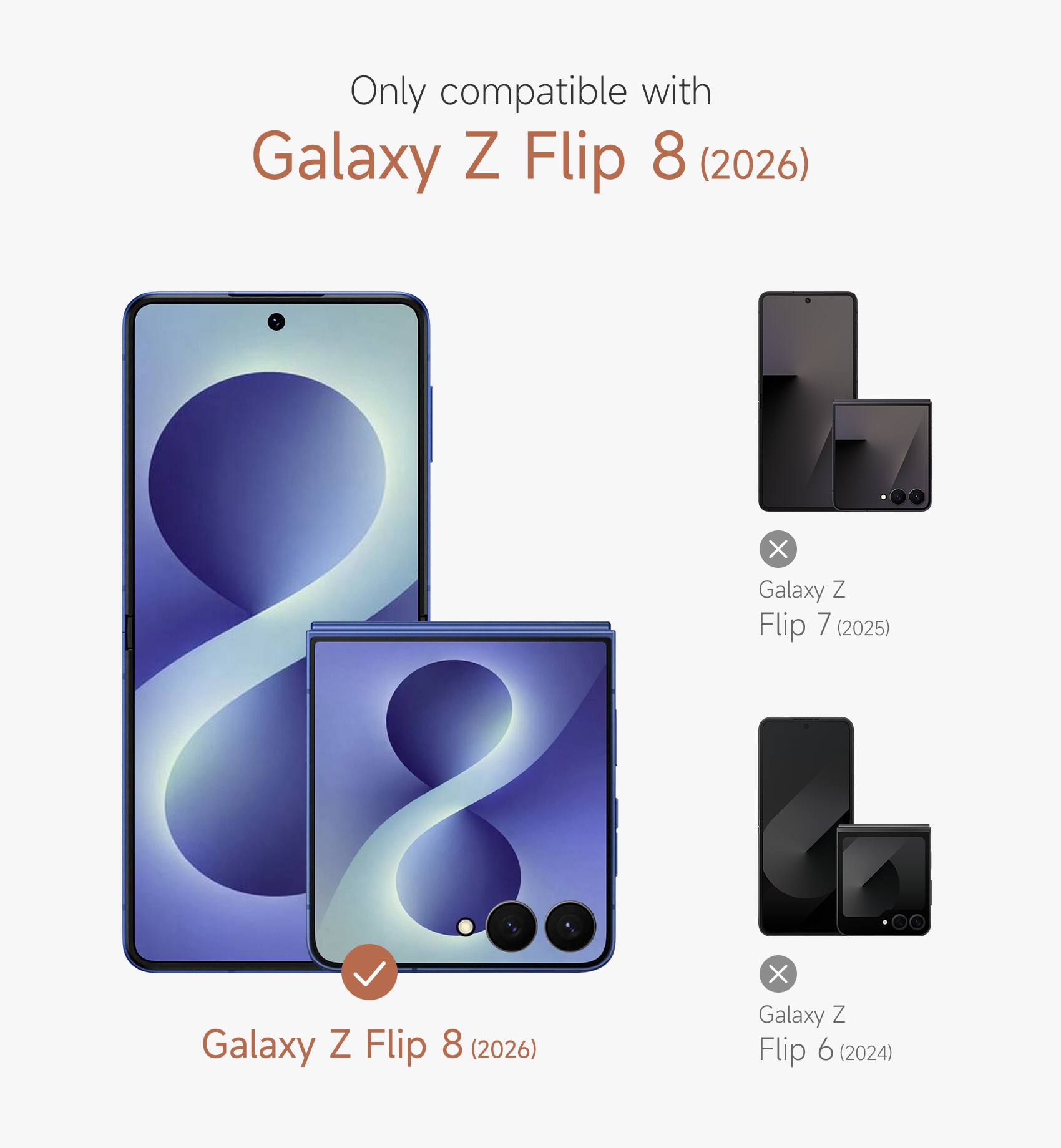 Only compatible with Galaxy Z Flip 8 (2026) X Galaxy Z Flip 7 (2025) X Galaxy Z Flip 6 (2024)