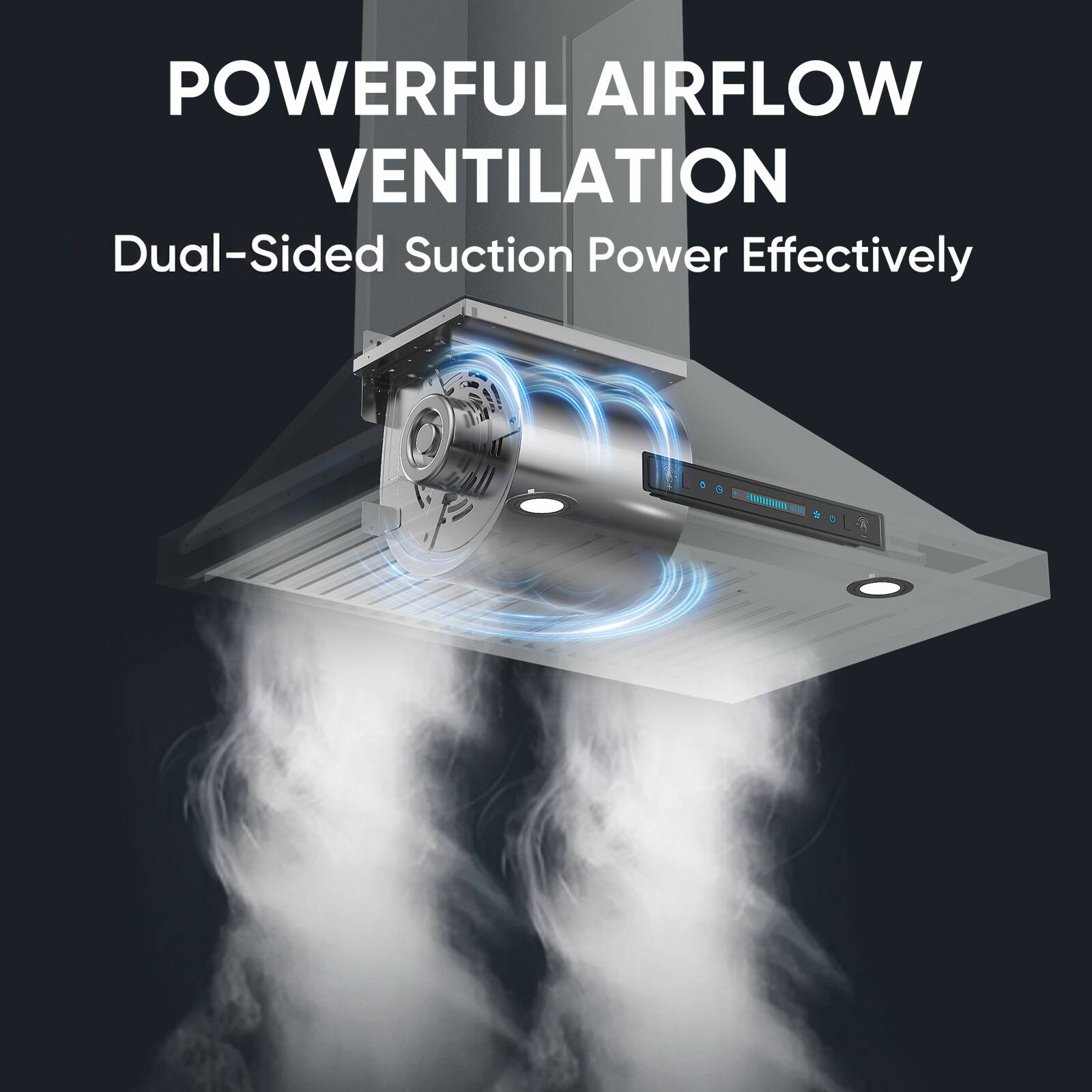 POWERFUL AIRFLOW VENTILATION  
Dual-Sided Suction Power Effectively