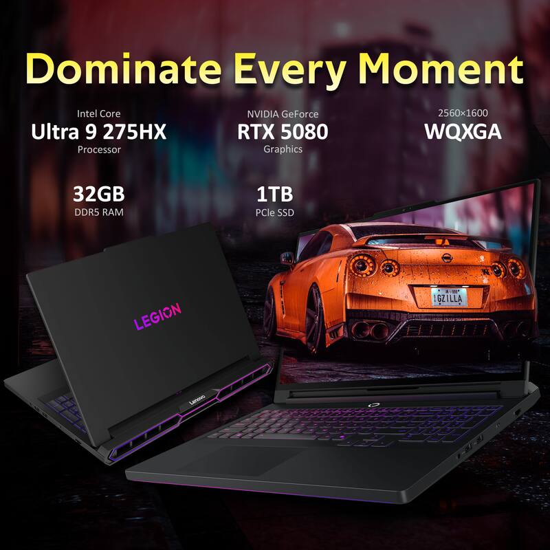 Dominate Every Moment  
Intel Core Ultra 9 275HX Processor  
NVIDIA GeForce RTX 5080 Graphics  
32GB DDR5 RAM  
1TB PCIe SSD  
2560x1600 WQXGA  
LEGION  
GZILLA