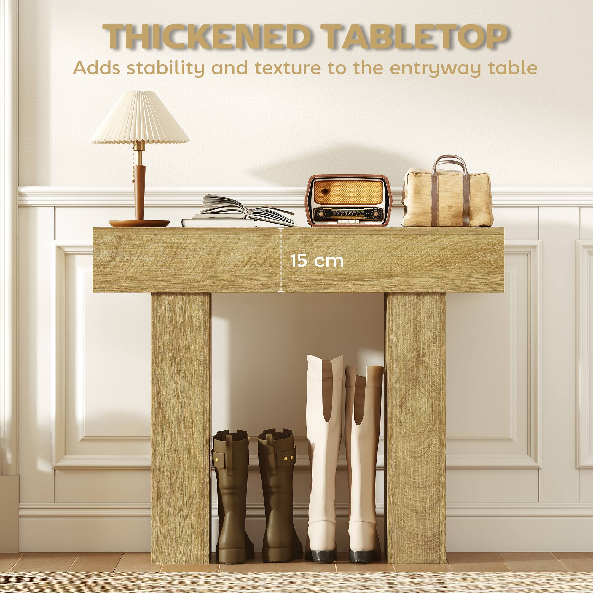 THICKENED TABLETOP  
Adds stability and texture to the entryway table  
15 cm