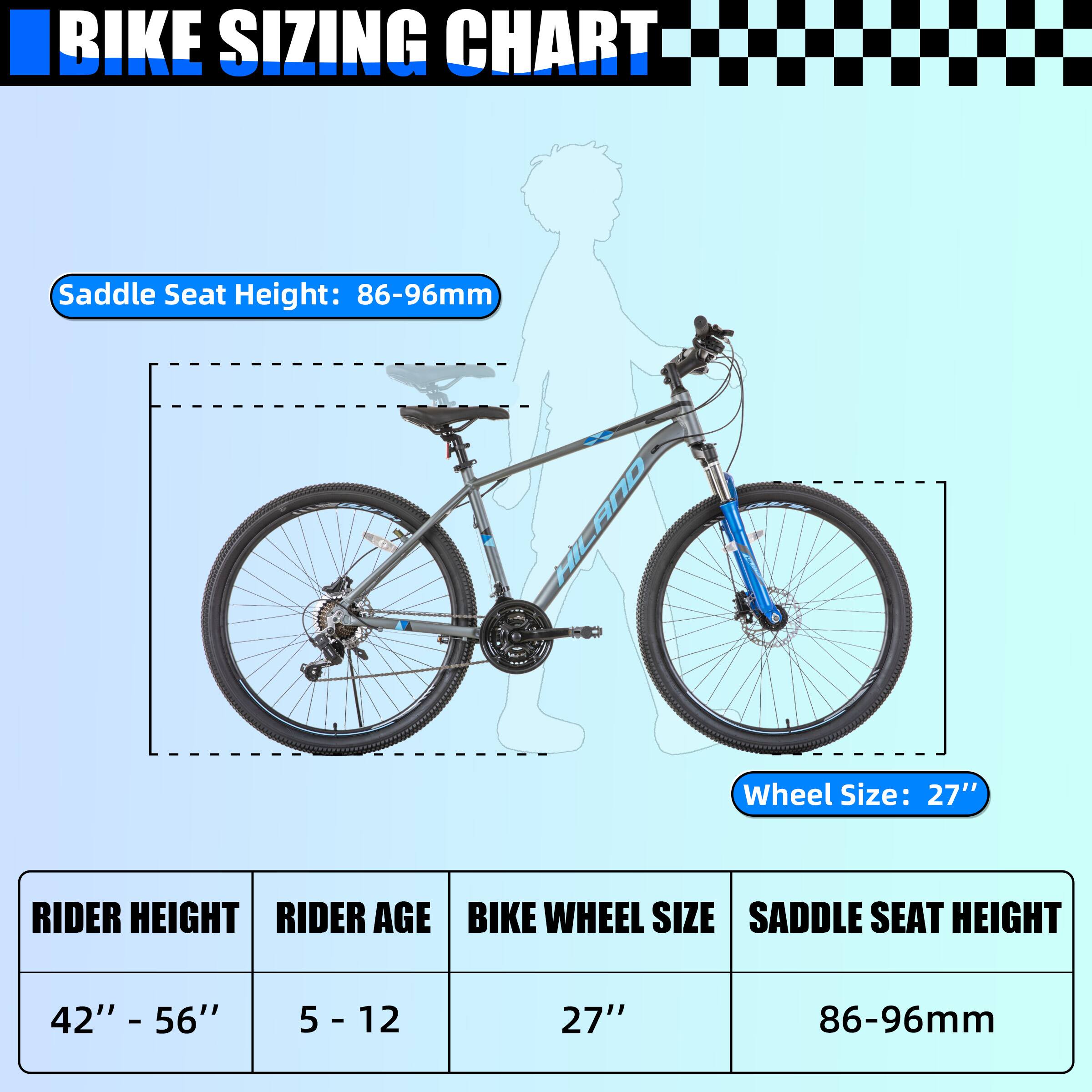 BIKE SIZING CHART

Saddle Seat Height: 86-96mm

Wheel Size: 27"

RIDER HEIGHT | RIDER AGE | BIKE WHEEL SIZE | SADDLE SEAT HEIGHT
42" - 56" | 5 - 12 | 27" | 86-96mm
