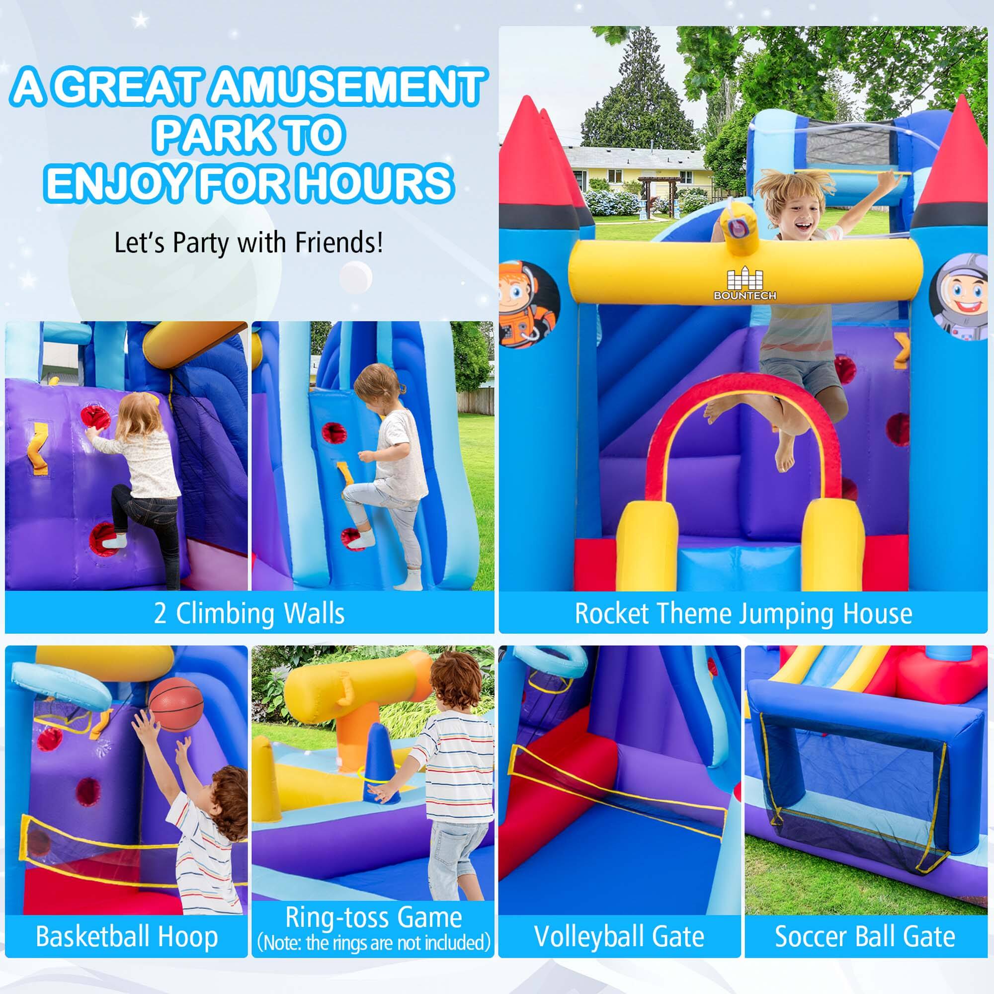 A GREAT AMUSEMENT PARK TO ENJOY FOR HOURS

Let's Party with Friends!

2 Climbing Walls

Rocket Theme Jumping House

Basketball Hoop

Ring-toss Game (Note: the rings are not included)

Volleyball Gate

Soccer Ball Gate