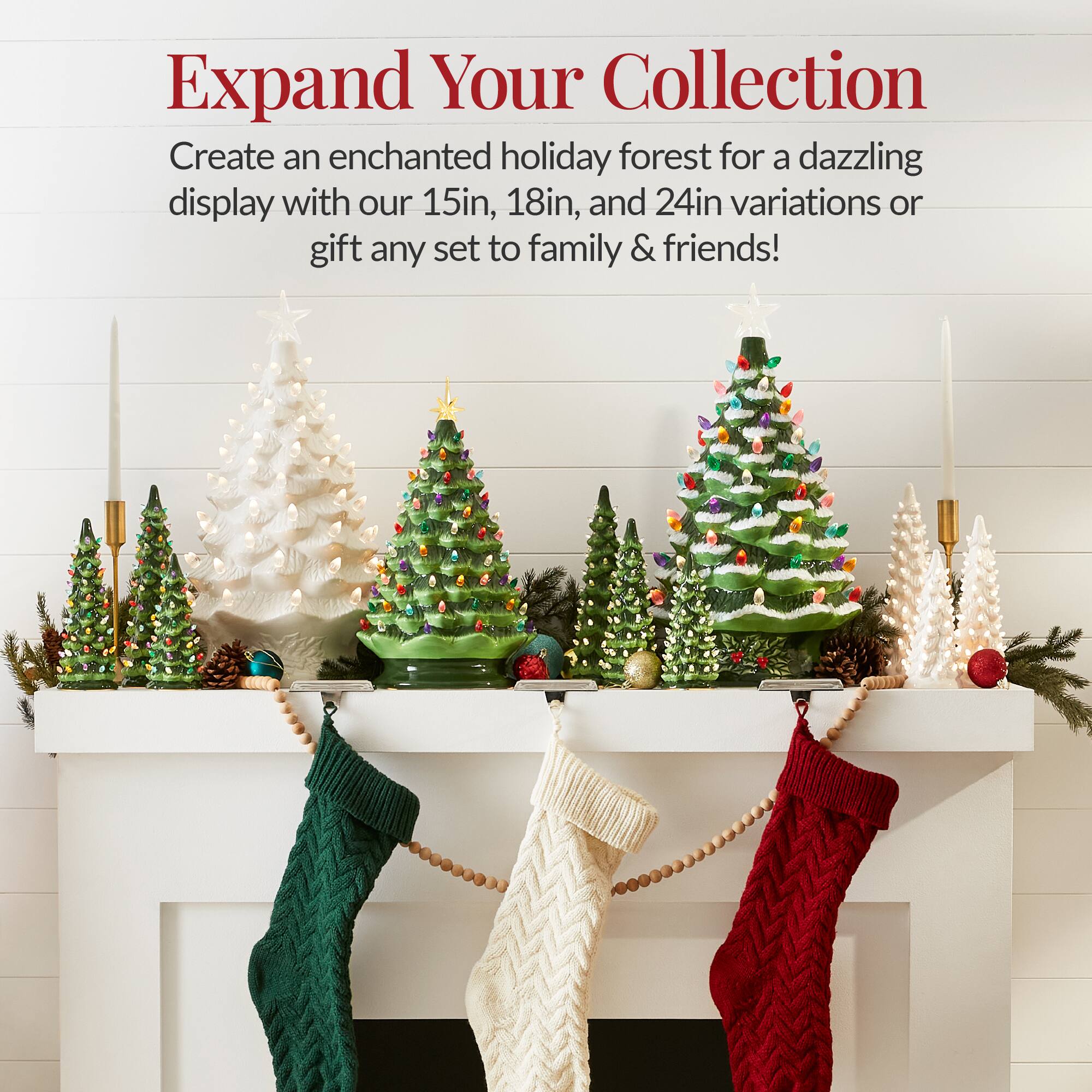 Expand Your Collection

Create an enchanted holiday forest for a dazzling display with our 15in, 18in, and 24in variations or gift any set to family & friends!
