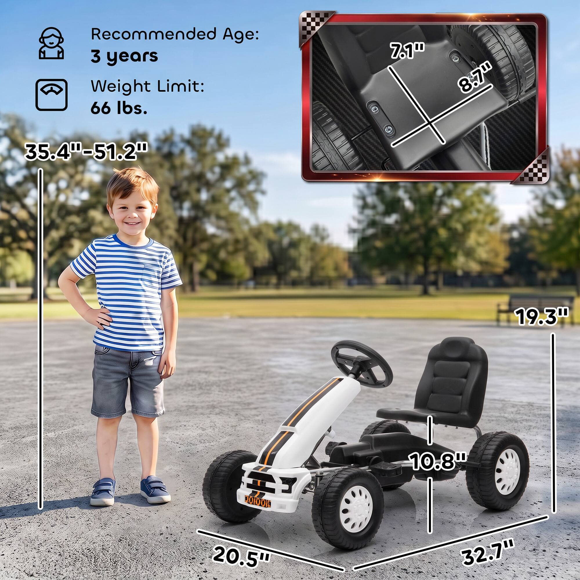 Recommended Age: 3 years  
Weight Limit: 66 lbs.  

7.1"  
8.7"  
35.4"-51.2"  
19.3"  
20.5"  
10.8"  
32.7"
