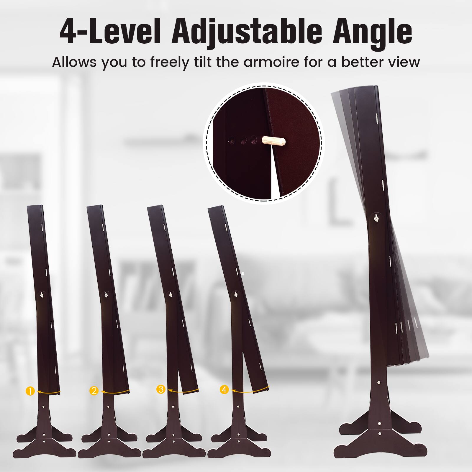 4-Level Adjustable Angle  
Allows you to freely tilt the armoire for a better view