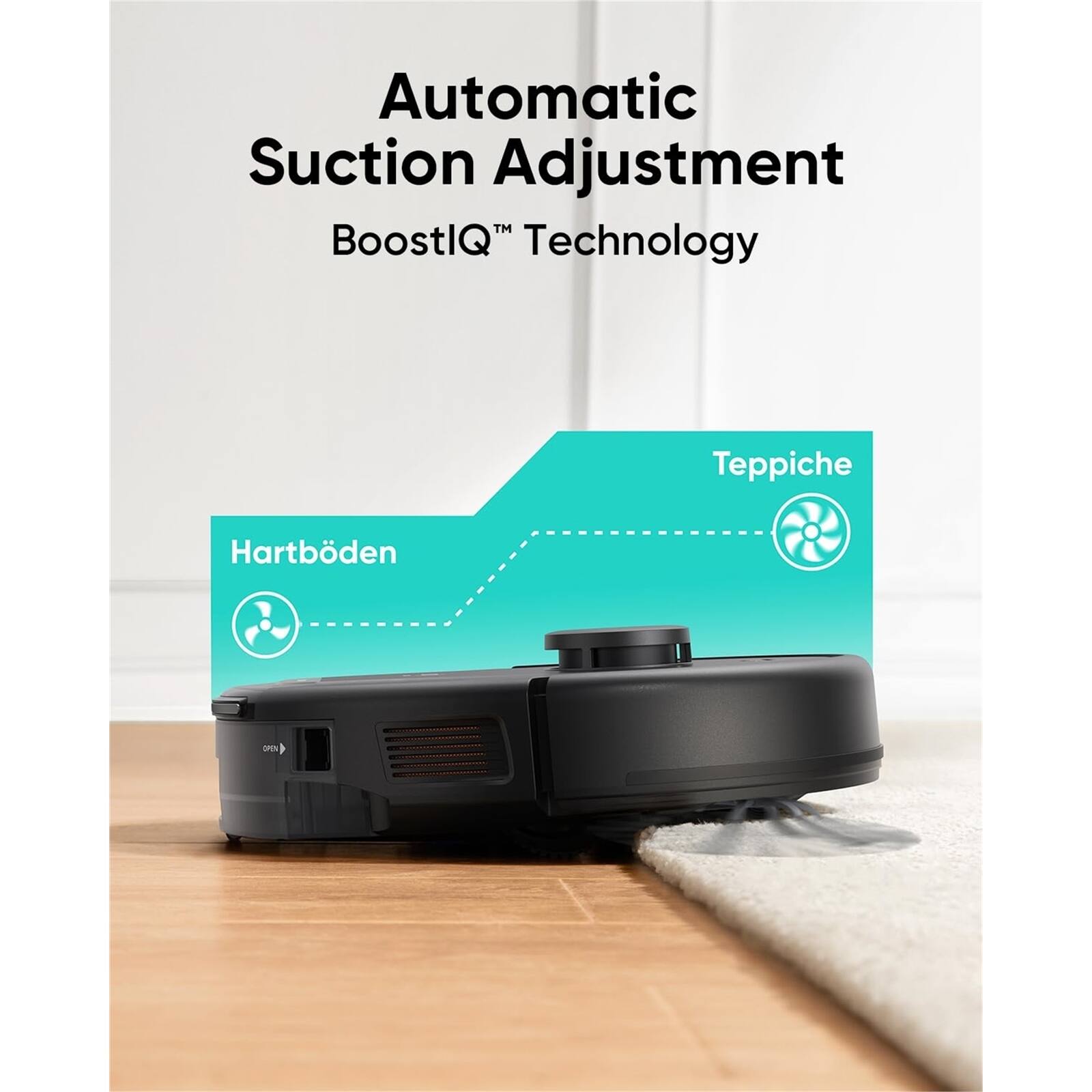 Automatic Suction Adjustment  
BoostIQ™ Technology  

Hartboden  
Teppiche