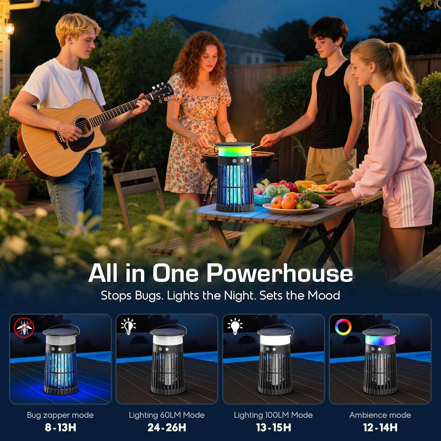 All in One Powerhouse  
Stops Bugs. Lights the Night. Sets the Mood  

Bug zapper mode  
8-13H  

Lighting 60LM Mode  
24-26H  

Lighting 100LM Mode  
13-15H  

Ambience mode  
12-14H