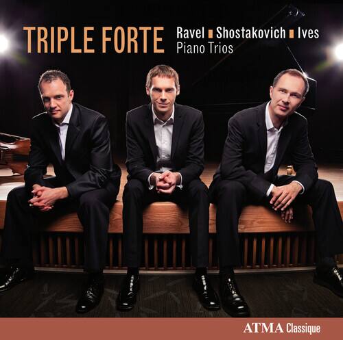 TRIPLE FORTE  
Ravel • Shostakovich • Ives  
Piano Trios  
ATMA Classique