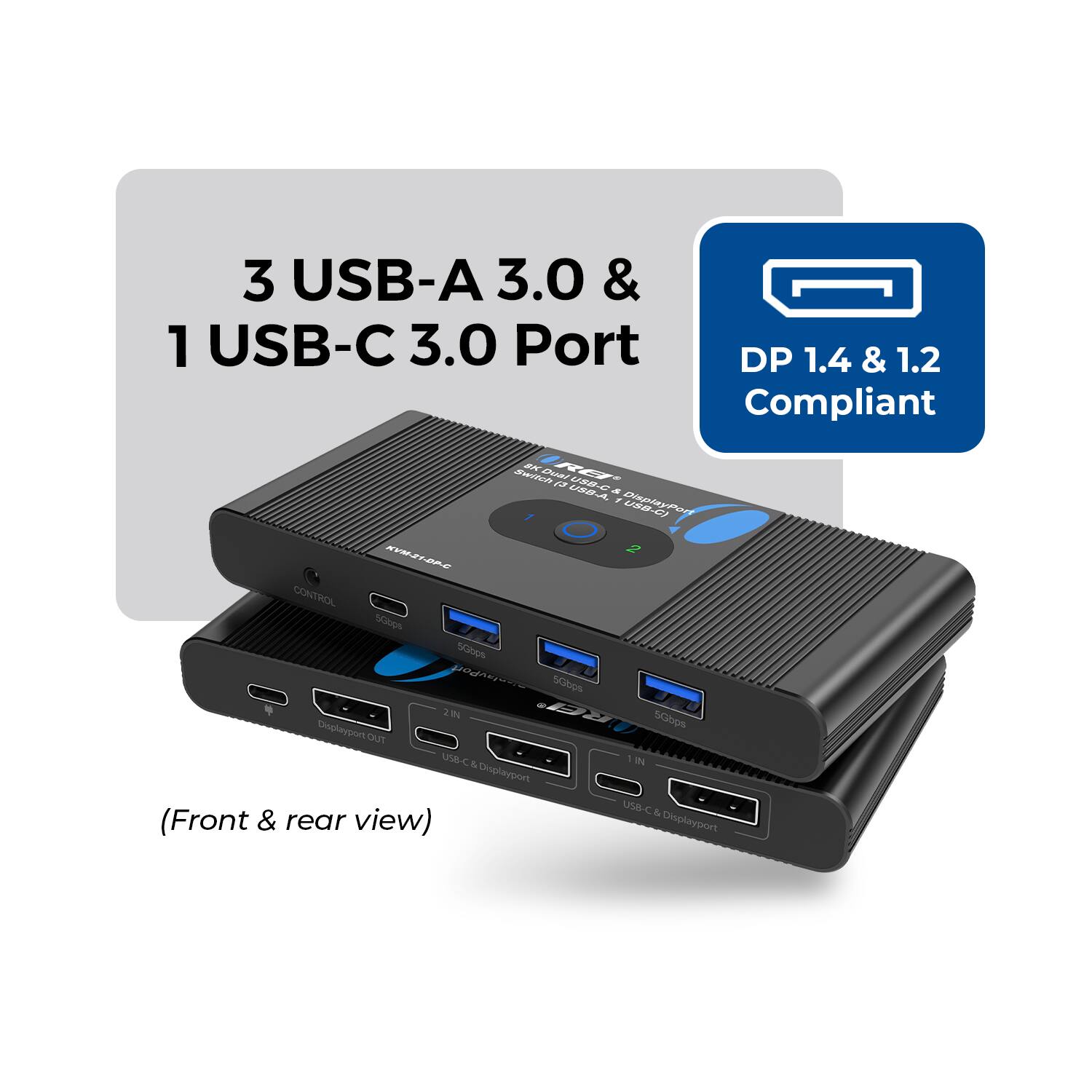 3 USB-A 3.0 & 1 USB-C 3.0 Port  
DP 1.4 & 1.2 Compliant  
(Front & rear view)