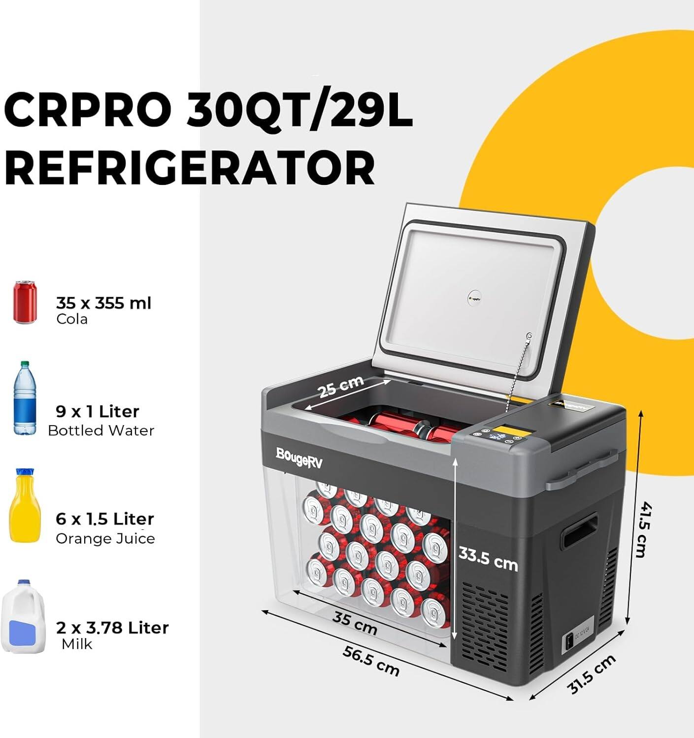 CRPRO 30QT/29L Refrigerator

- 35 x 355 ml Cola
- 9 x 1 Liter Bottled Water
- 6 x 1.5 Liter Orange Juice
- 2 x 3.78 Liter Milk

Dimensions:
- 25 cm
- 33.5 cm
- 56.5 cm
- 31.5 cm
- 41.5 cm