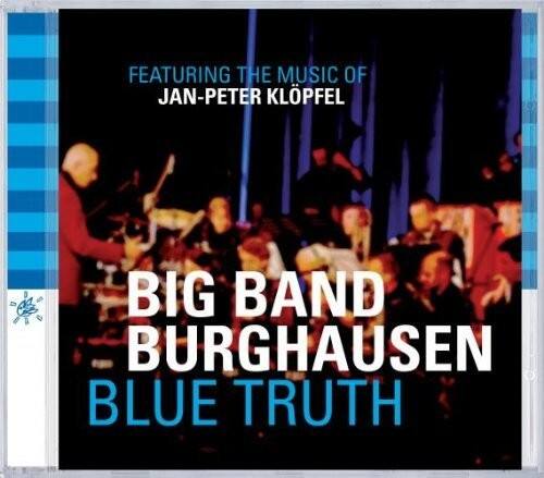 FEATURING THE MUSIC OF  
JAN-PETER KLOPFEL  

BIG BAND  
BURGHAUSEN  
BLUE TRUTH
