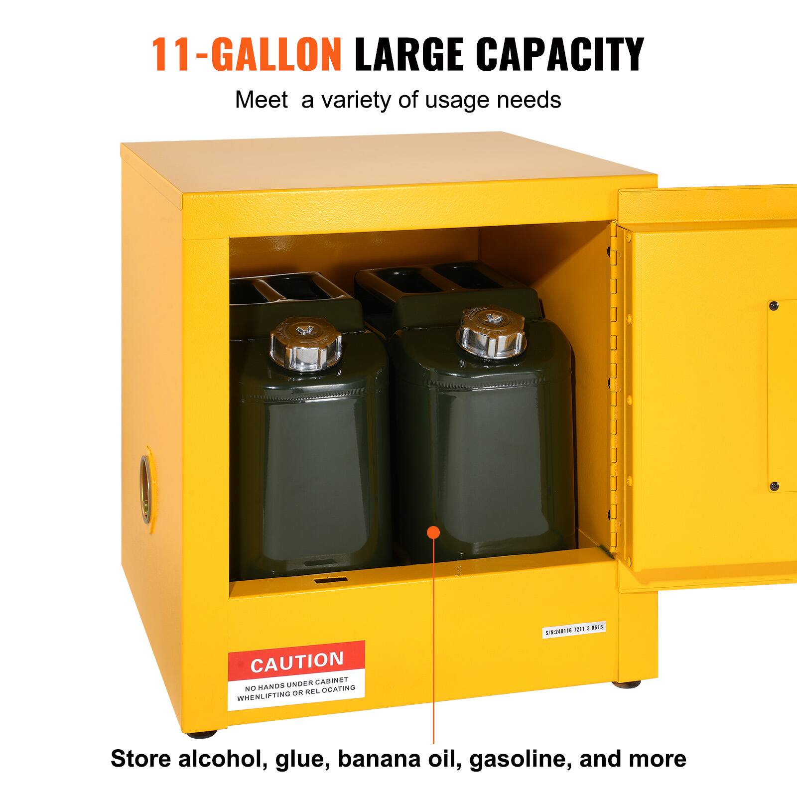 11-GALLON LARGE CAPACITY  
Meet a variety of usage needs  

CAUTION  
NO HANDS UNDER CABINET WHEN LIFTING OR RELOCATING  

Store alcohol, glue, banana oil, gasoline, and more
