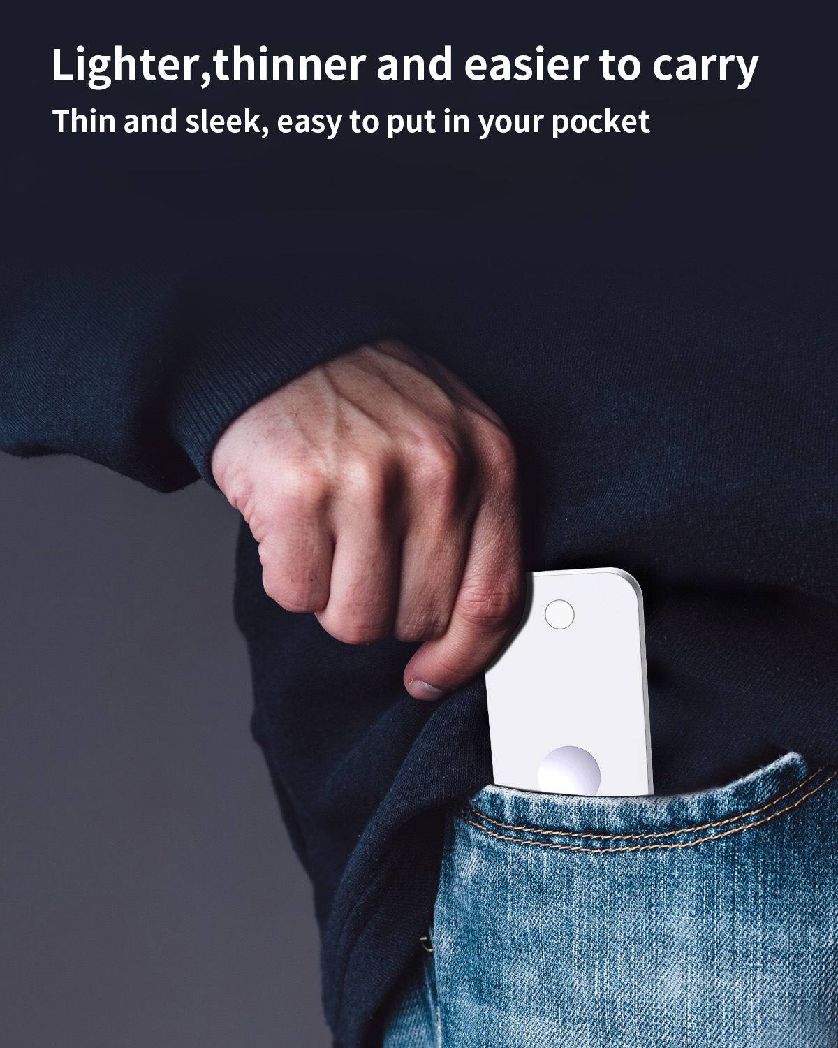Lighter, thinner and easier to carry  
Thin and sleek, easy to put in your pocket