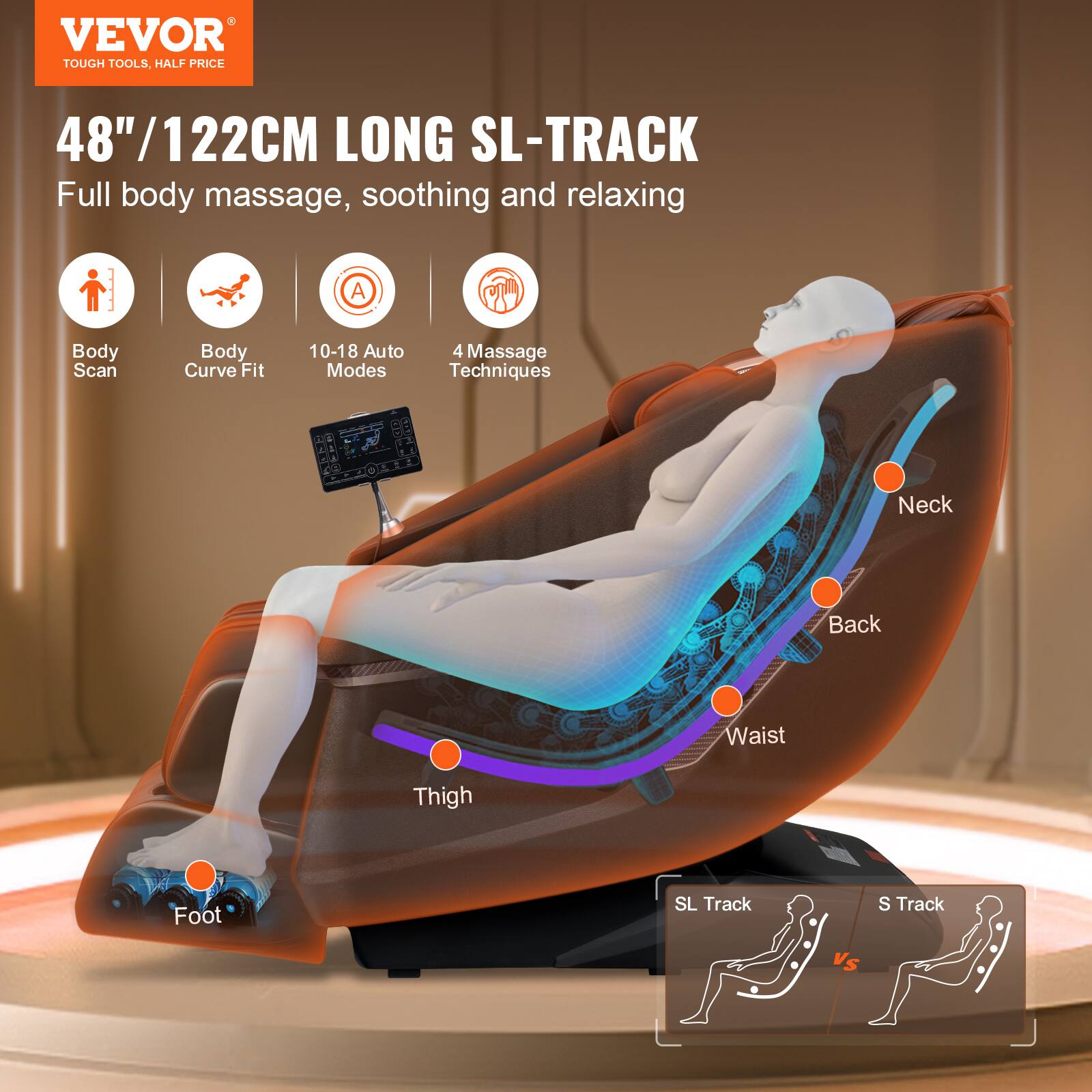 VEVOR  
TOUGH TOOLS, HALF PRICE  

48"/122CM LONG SL-TRACK  
Full body massage, soothing and relaxing  

- Body Scan  
- Body Curve Fit  
- 10-18 Auto Modes  
- 4 Massage Techniques  

Neck  
Back  
Waist  
Thigh  
Foot  

SL Track vs S Track