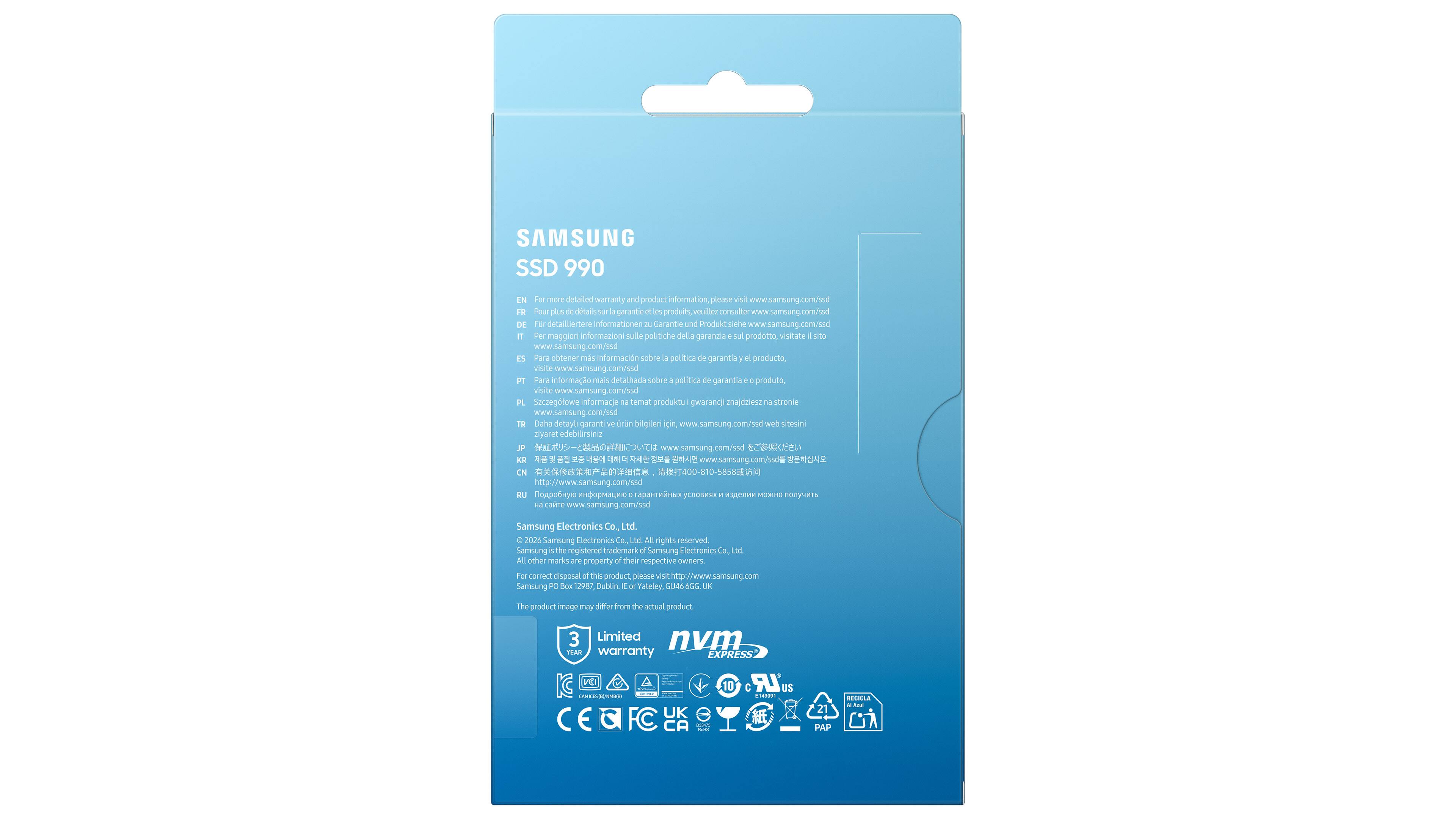 SAMSUNG SSD 990

For detailed warranty and product information, please visit www.samsung.com/ssd

Samsung Electronics Co., Ltd. 200% Samsung Electronics Co., Ltd. AE rights reserved. Samsung is the registered trademark of Samsung Electronics.