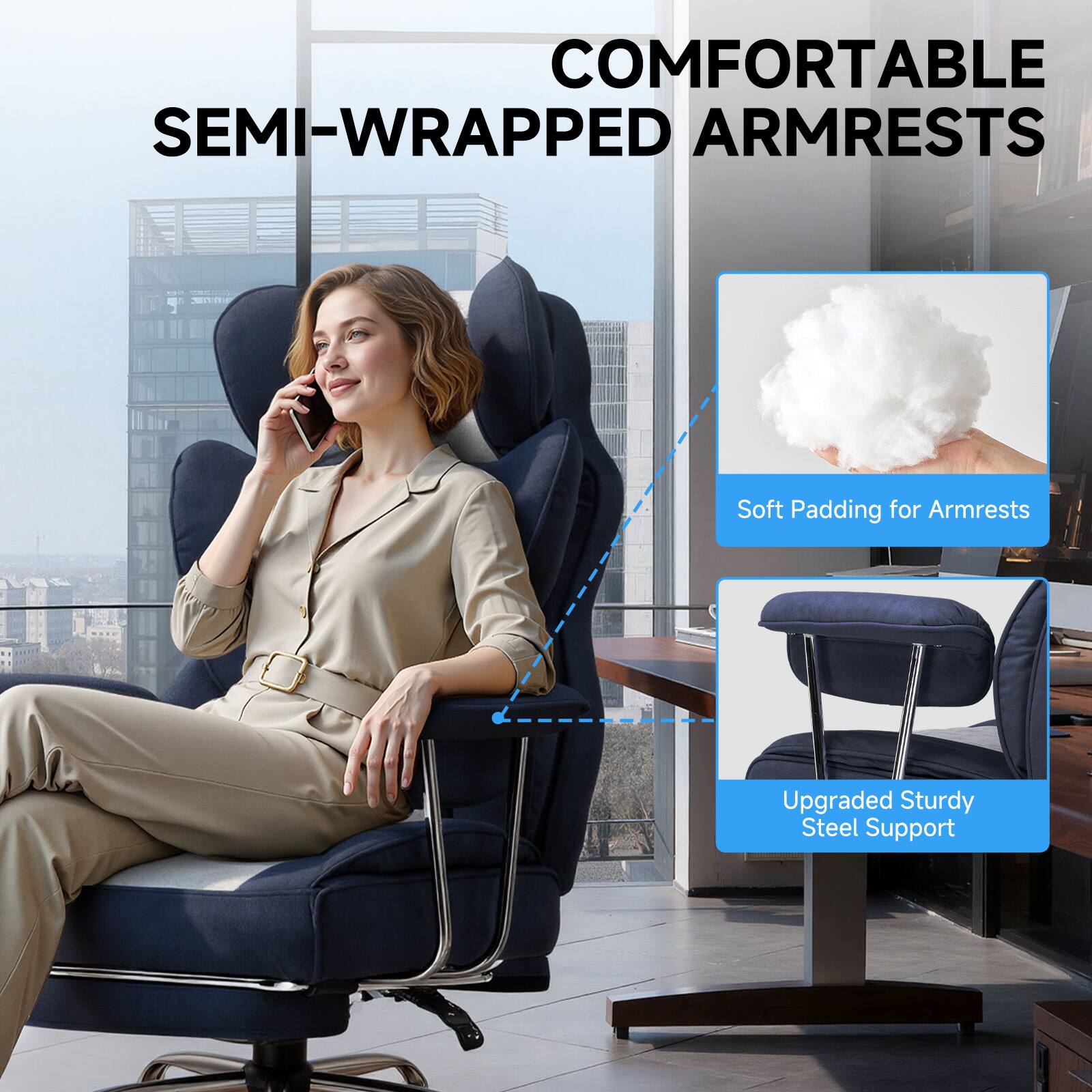 COMFORTABLE SEMI-WRAPPED ARMRESTS  
Soft Padding for Armrests  
Upgraded Sturdy Steel Support