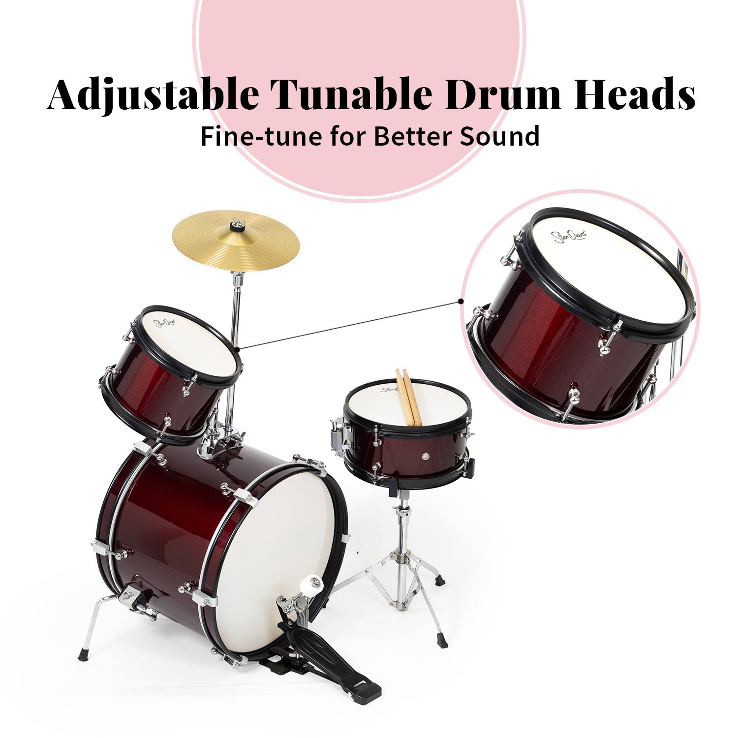 Adjustable Tunable Drum Heads  
Fine-tune for Better Sound