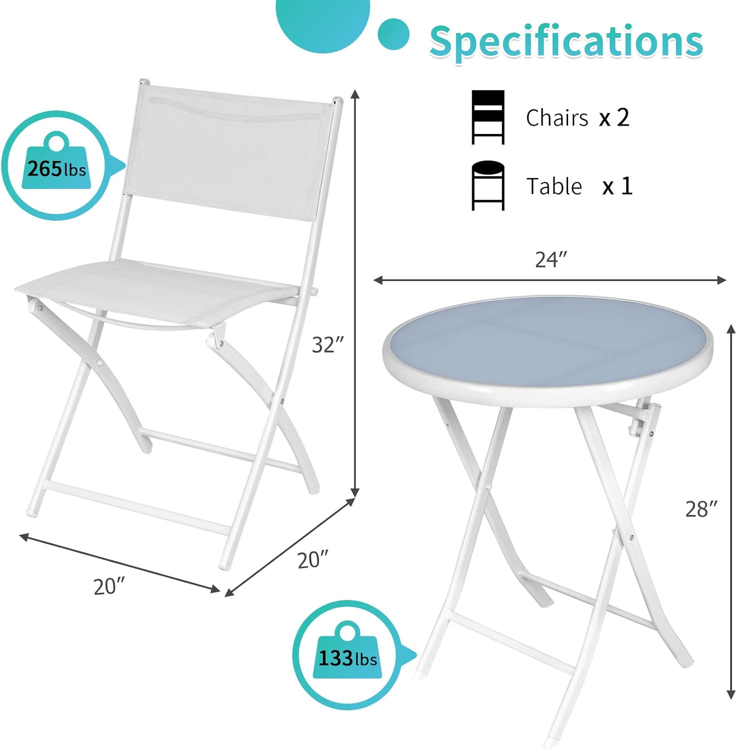 Specifications  
Chairs x 2  
265 lbs  
Table x 1  
24" x 32" x 28" x 20"  
133 lbs