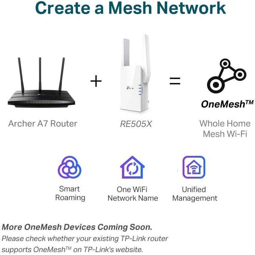 Create a Mesh Network  
Archer A7 Router + RE505X = OneMesh™ Whole Home Mesh Wi-Fi  
Features:  
- Smart Roaming  
- One WiFi Network Name  
- Unified Management  

More OneMesh Devices Coming Soon.  
Please check whether your existing TP-Link router supports OneMesh™ on TP-Link's website.