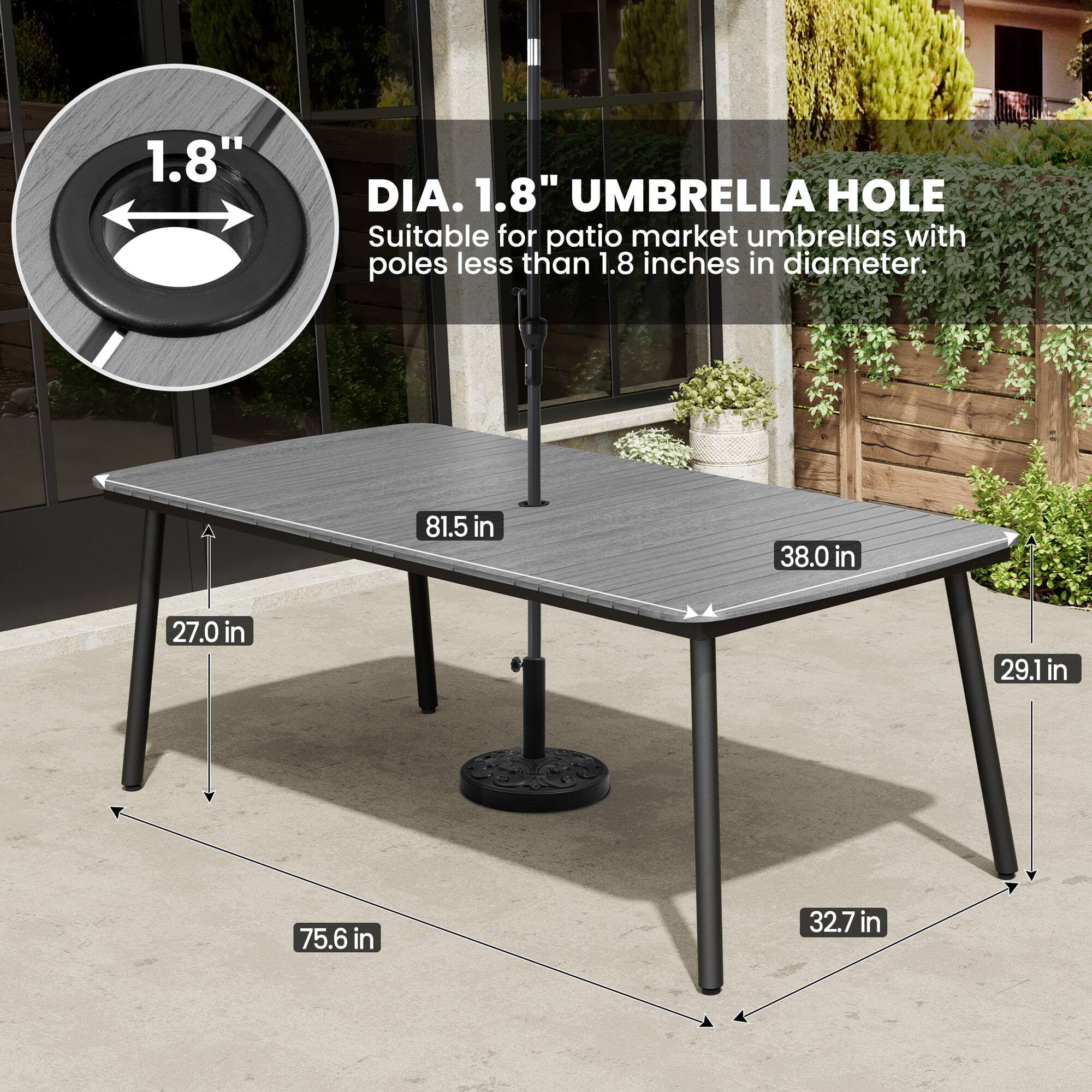 1.8" DIA. 1.8" UMBRELLA HOLE  
Suitable for patio market umbrellas with poles less than 1.8 inches in diameter.

81.5 in  
38.0 in  
27.0 in  
29.1 in  
75.6 in  
32.7 in
