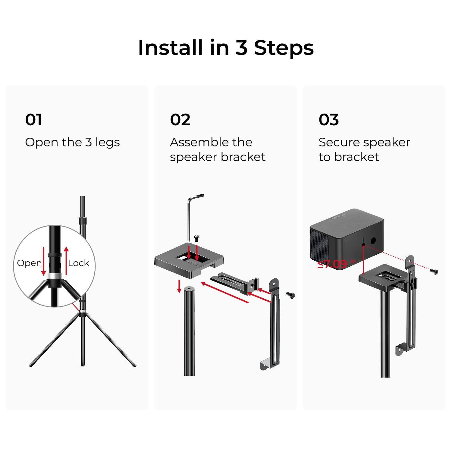 Install in 3 Steps

01 Open the 3 legs

02 Assemble the speaker bracket

03 Secure speaker to bracket

Open Lock

57.09