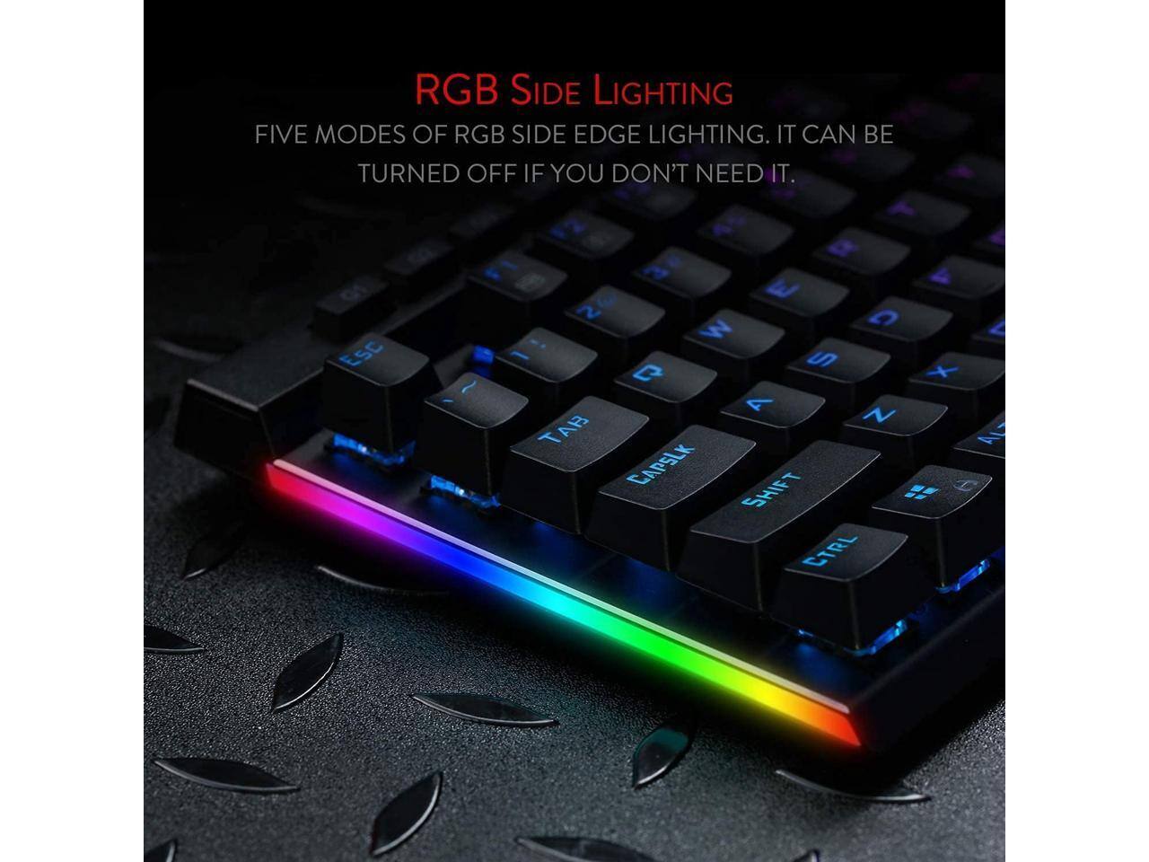 RGB SIDE LIGHTING  
FIVE MODES OF RGB SIDE EDGE LIGHTING. IT CAN BE TURNED OFF IF YOU DON'T NEED IT.