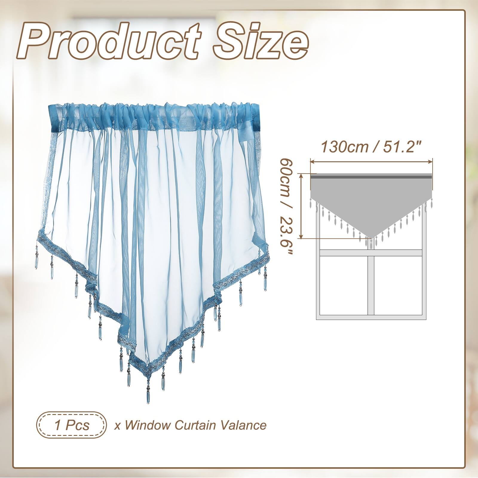 Product Size  
60cm / 23.6"  
130cm / 51.2"  
1 Pcs x Window Curtain Valance