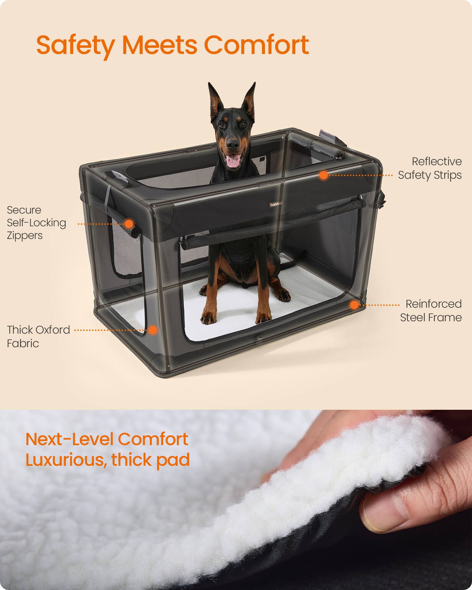 Safety Meets Comfort

- Reflective Safety Strips
- Secure Self-Locking Zippers
- Thick Oxford Fabric
- Reinforced Steel Frame

Next-Level Comfort
Luxurious, thick pad