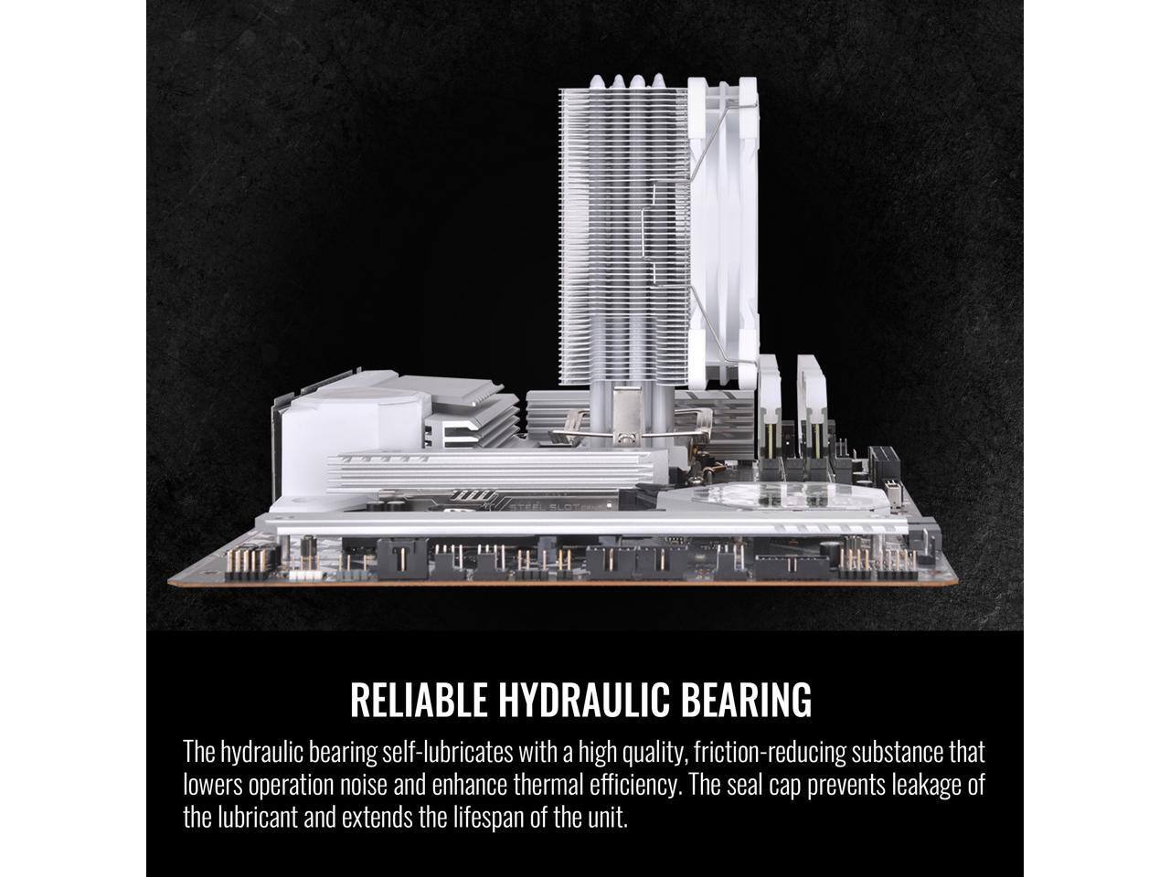 RELIABLE HYDRAULIC BEARING

The hydraulic bearing self-lubricates with a high quality, friction-reducing substance that lowers operation noise and enhances thermal efficiency. The seal cap prevents leakage of the lubricant and extends the lifespan of the unit.