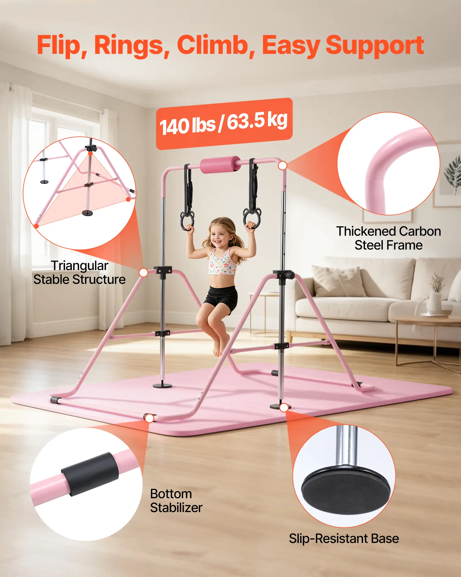 Flip, Rings, Climb, Easy Support

140 lbs / 63.5 kg

Triangular Stable Structure

Thickened Carbon Steel Frame

Bottom Stabilizer

Slip-Resistant Base