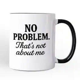 OrnamentallyYou - No Problem That's Not About Me Mug, Funny Gift for Sarcastic People - White