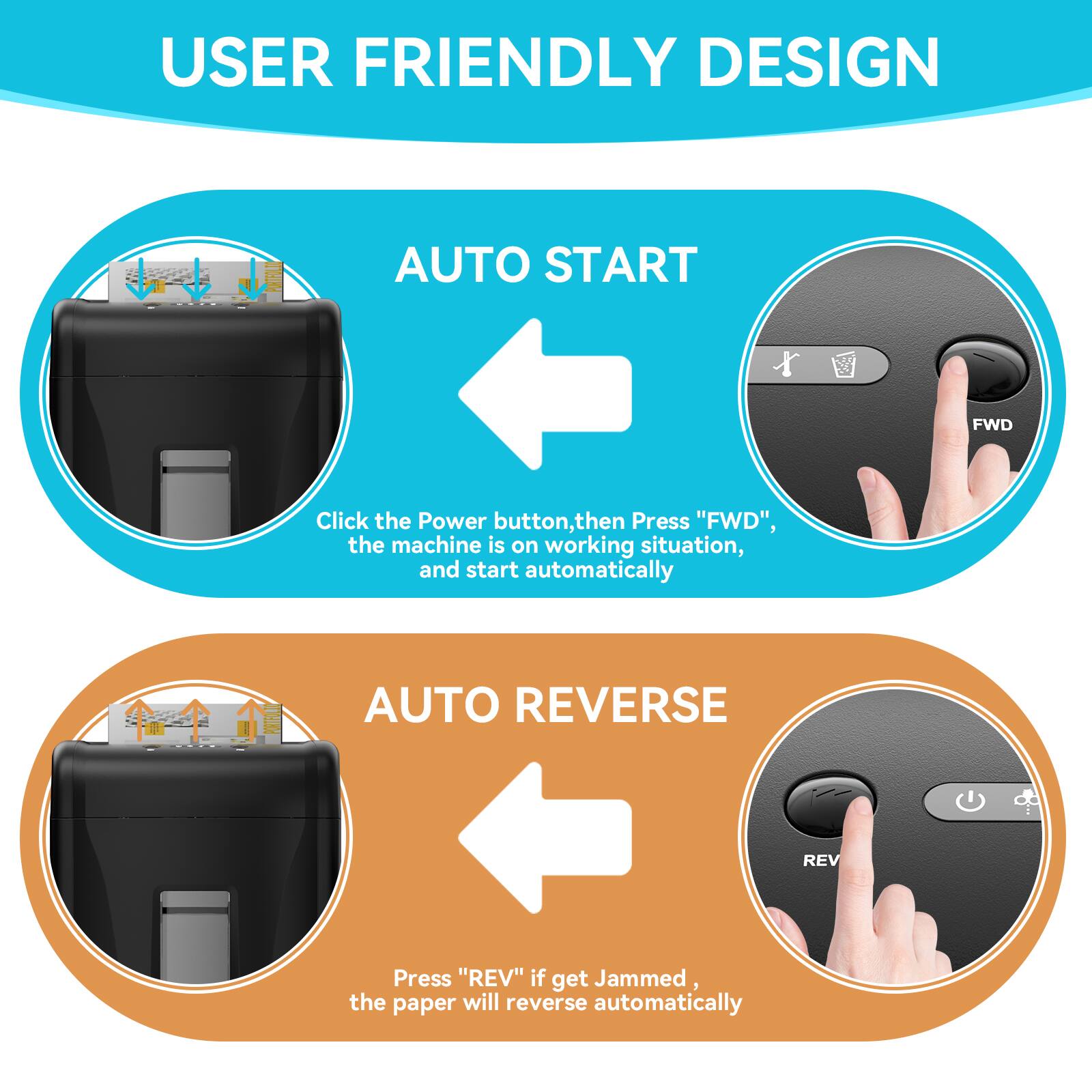 USER FRIENDLY DESIGN

AUTO START
Click the Power button, then Press "FWD", the machine is on working situation, and start automatically

AUTO REVERSE
Press "REV" if get Jammed, the paper will reverse automatically