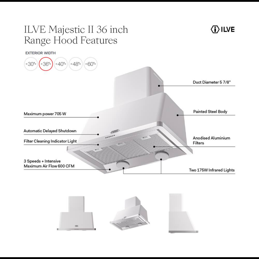 ILVE Majestic II 36 inch Range Hood Features

EXTERIOR WIDTH
- 30"
- 36"
- 40"
- 48"
- 60"

Duct Diameter 5 7/8"

Maximum power 705 W

Painted Steel Body

Automatic Delayed Shutdown

Filter Cleaning Indicator Light

Anodised Aluminium Filters

3 Speeds + Intensive Maximum Air Flow 600 CFM

Two 175W Infrared Lights