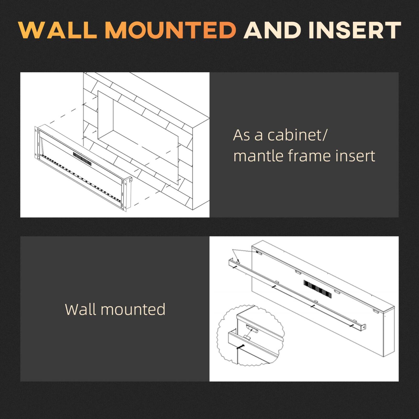 WALL MOUNTED AND INSERT

As a cabinet/ mantle frame insert

Wall mounted