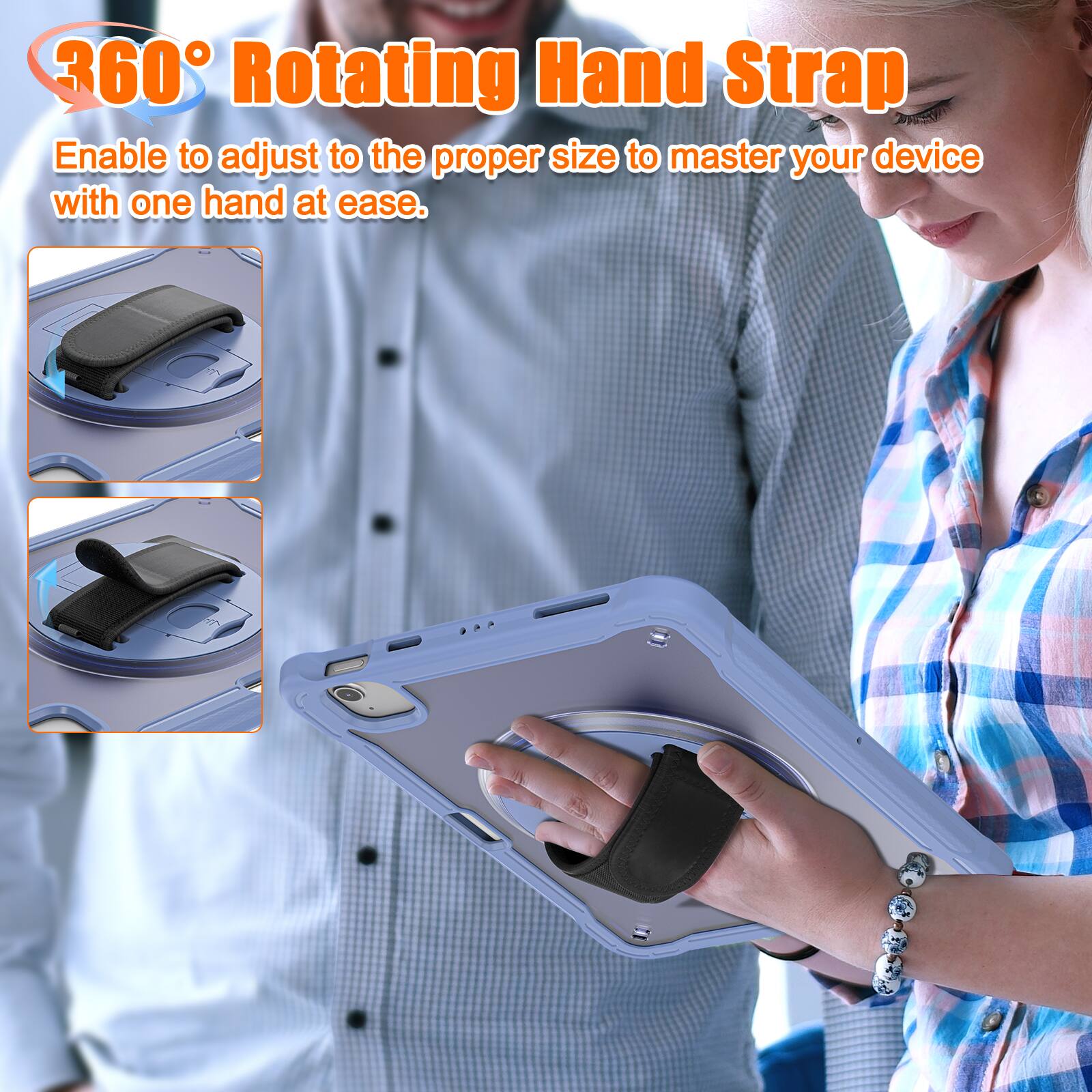 360° Rotating Hand Strap  
Enable to adjust to the proper size to master your device with one hand at ease.