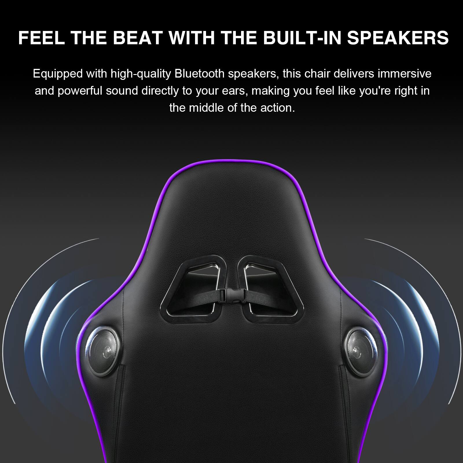 FEEL THE BEAT WITH THE BUILT-IN SPEAKERS

Equipped with high-quality Bluetooth speakers, this chair delivers immersive and powerful sound directly to your ears, making you feel like you're right in the middle of the action.